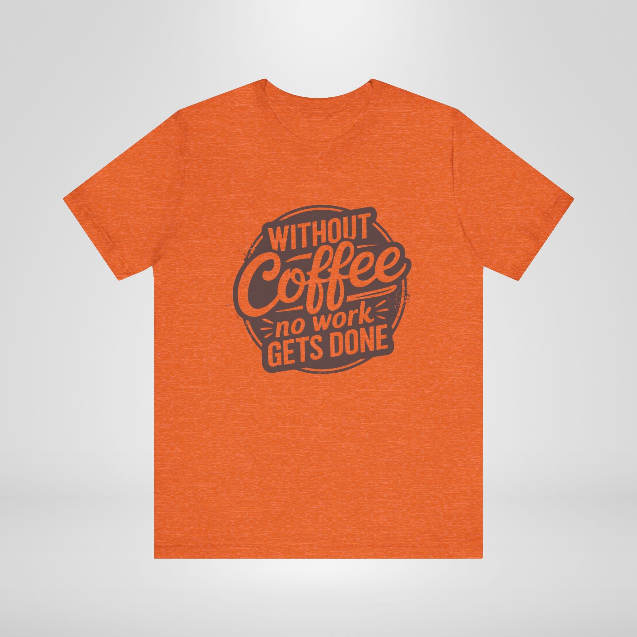 Without Coffee No Work Gets Done T-Shirt