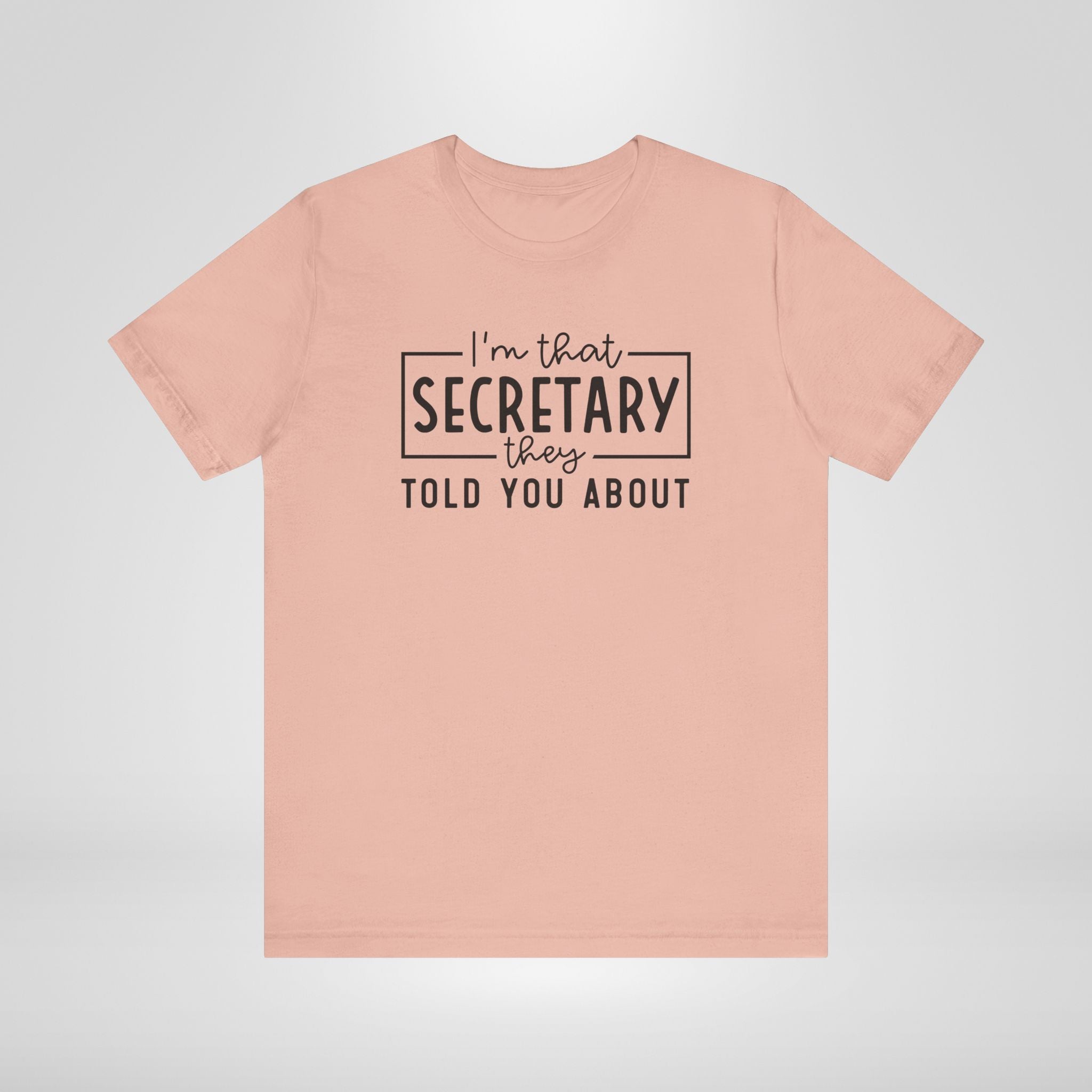 I'm That Secretary They Told You About T-Shirt