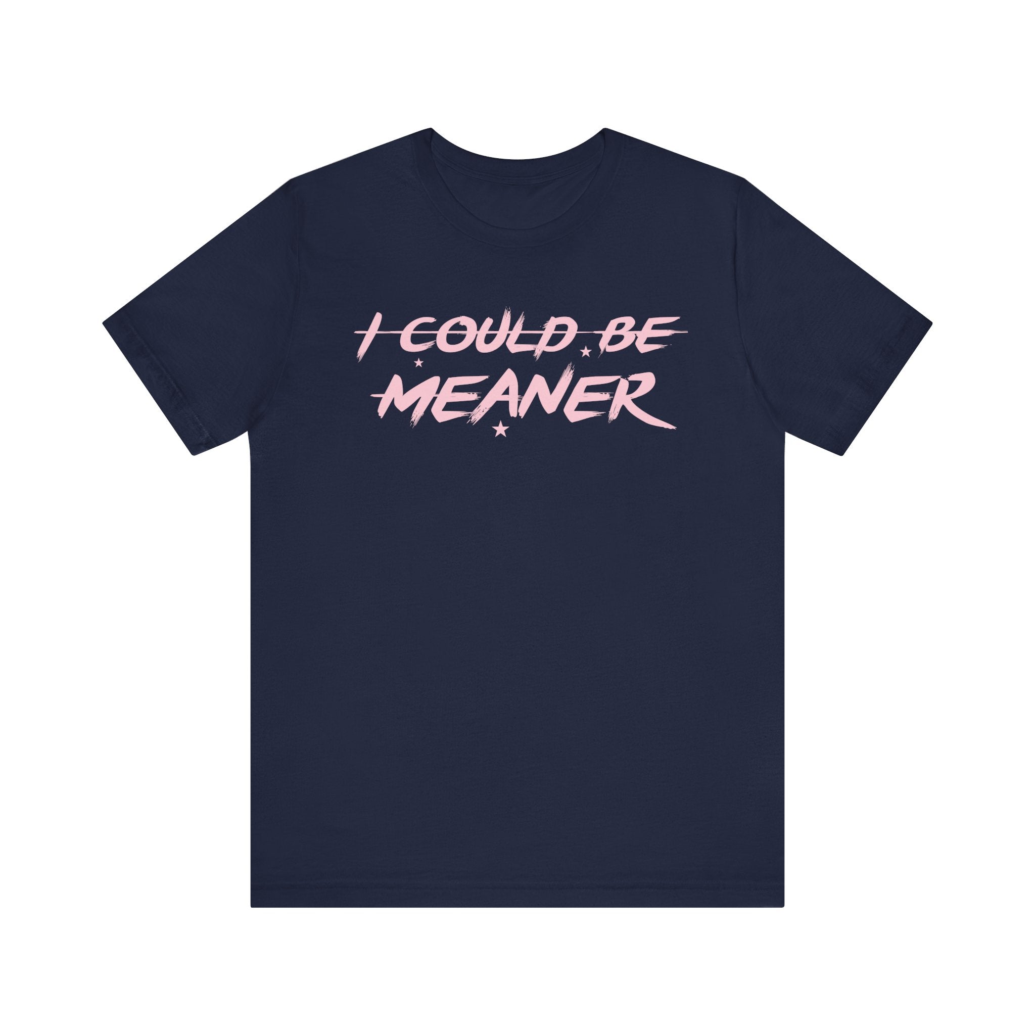 I Could Be Meaner Tshirt