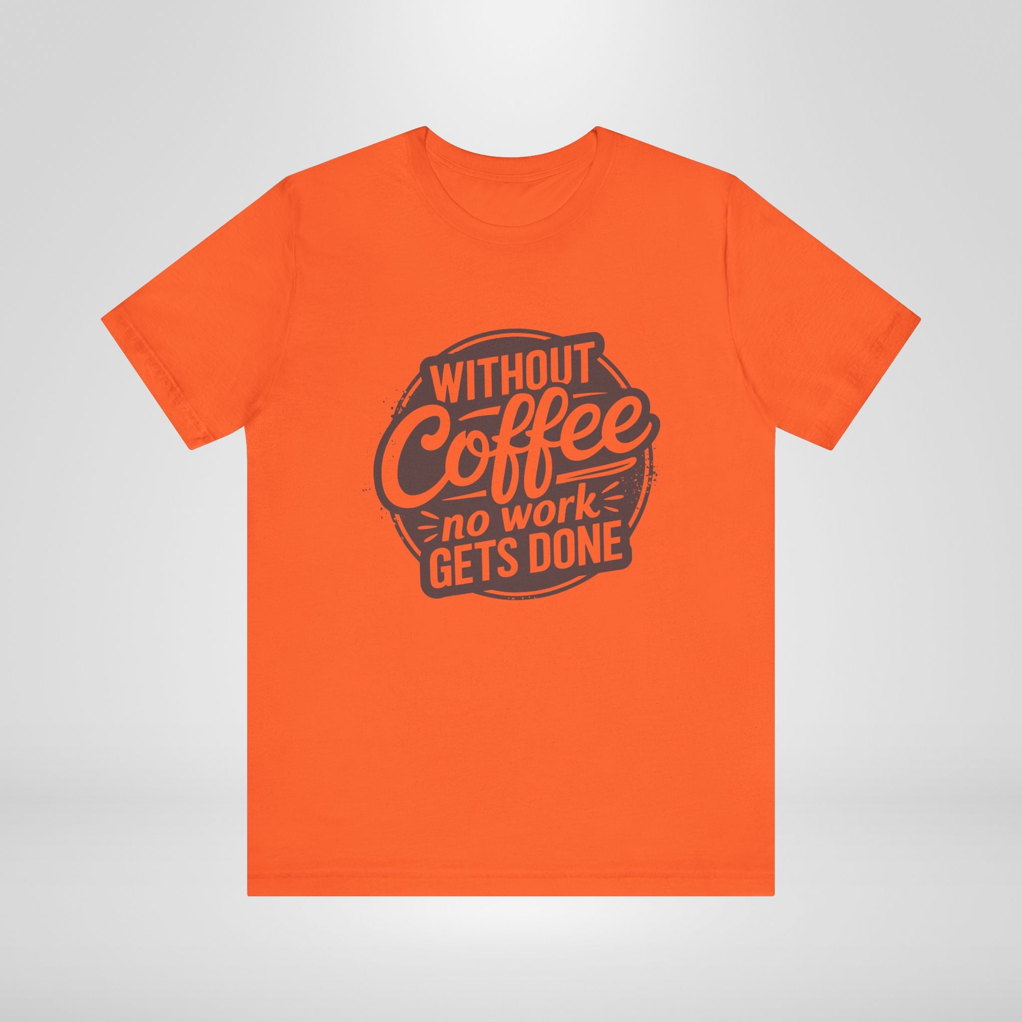 Without Coffee No Work Gets Done T-Shirt