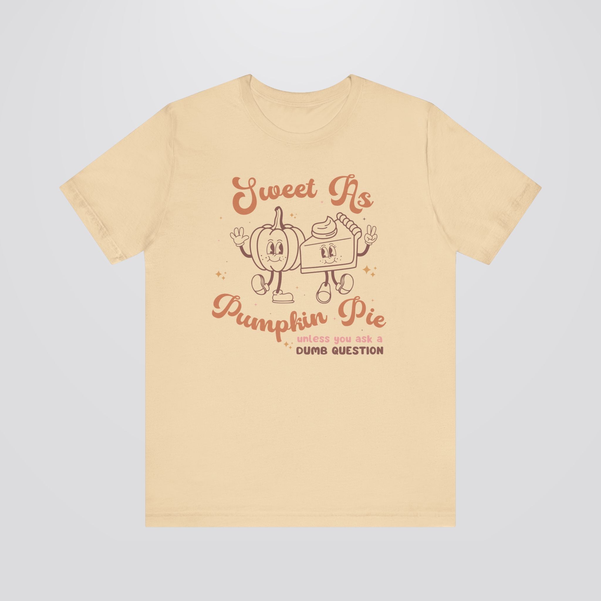 Sweet As Pie Unless You Are Dumb Tshirt
