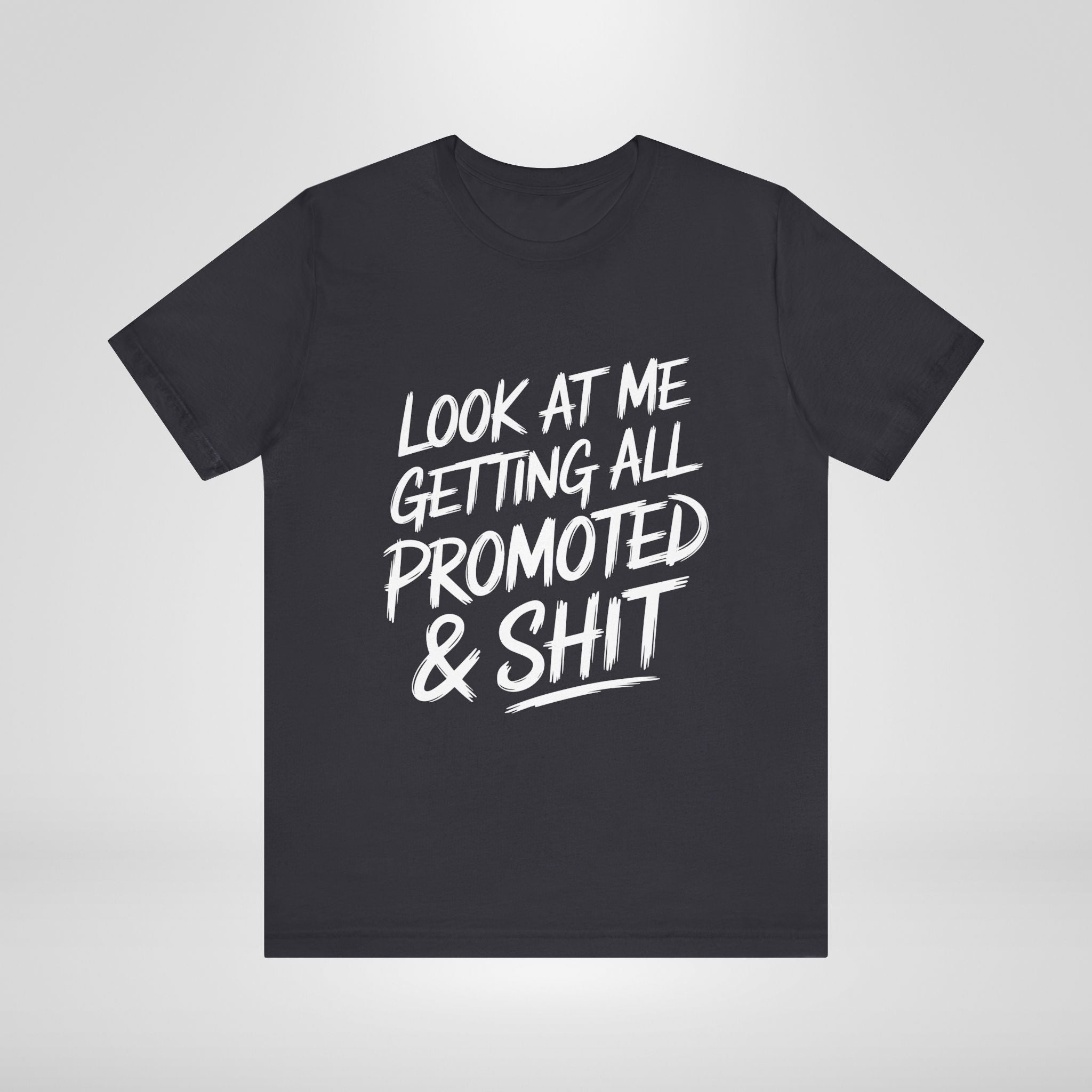 Look At Me Getting Promoted T-Shirt