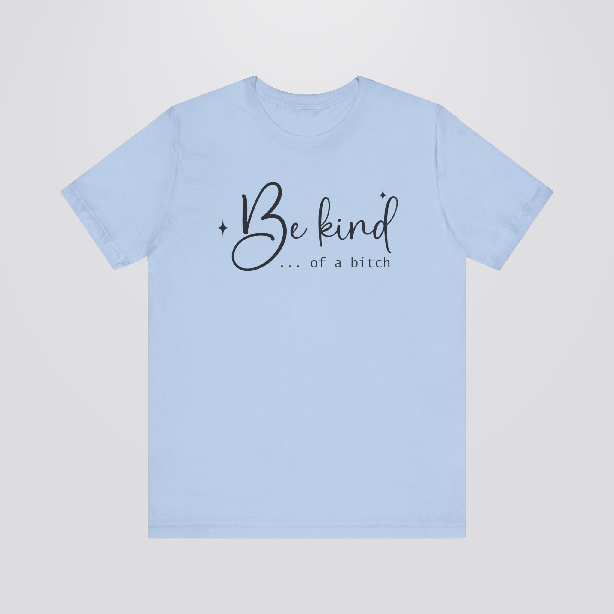 Be Kind...Of A Bitch Tshirt