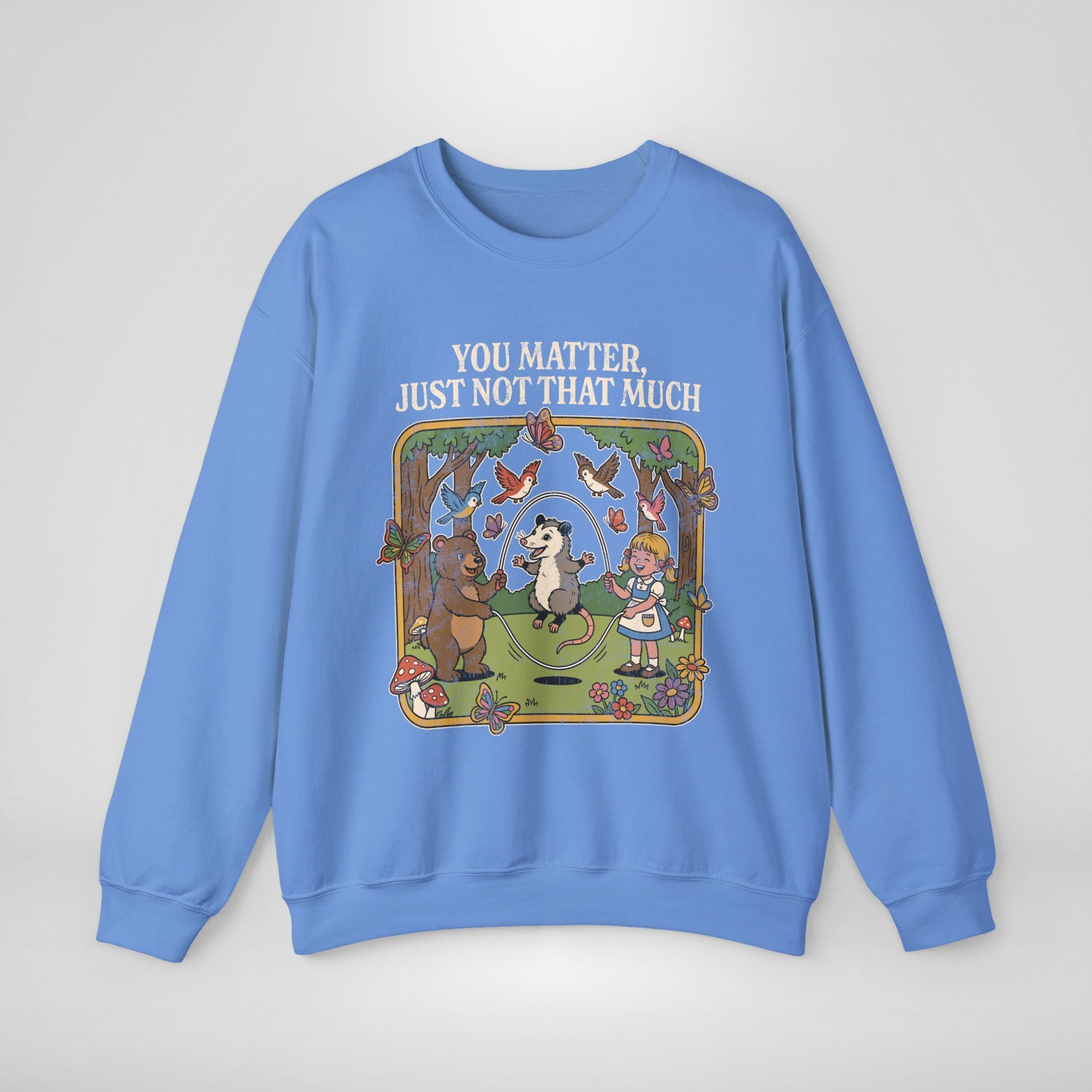 You Matter Just Not That Much Sweatshirt