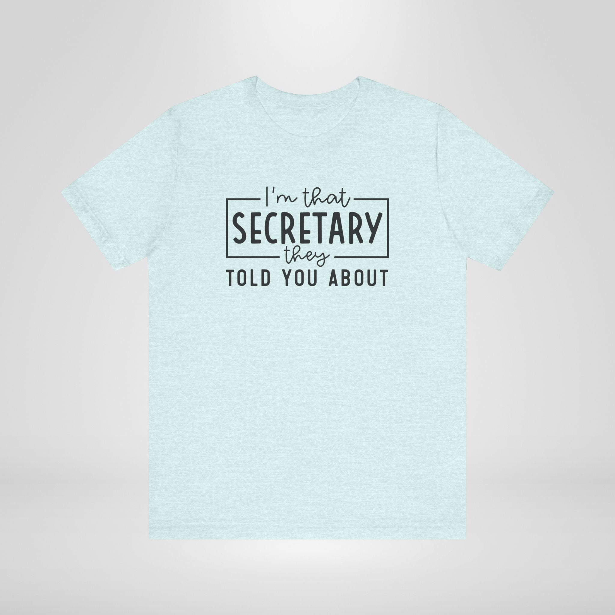I'm That Secretary They Told You About T-Shirt