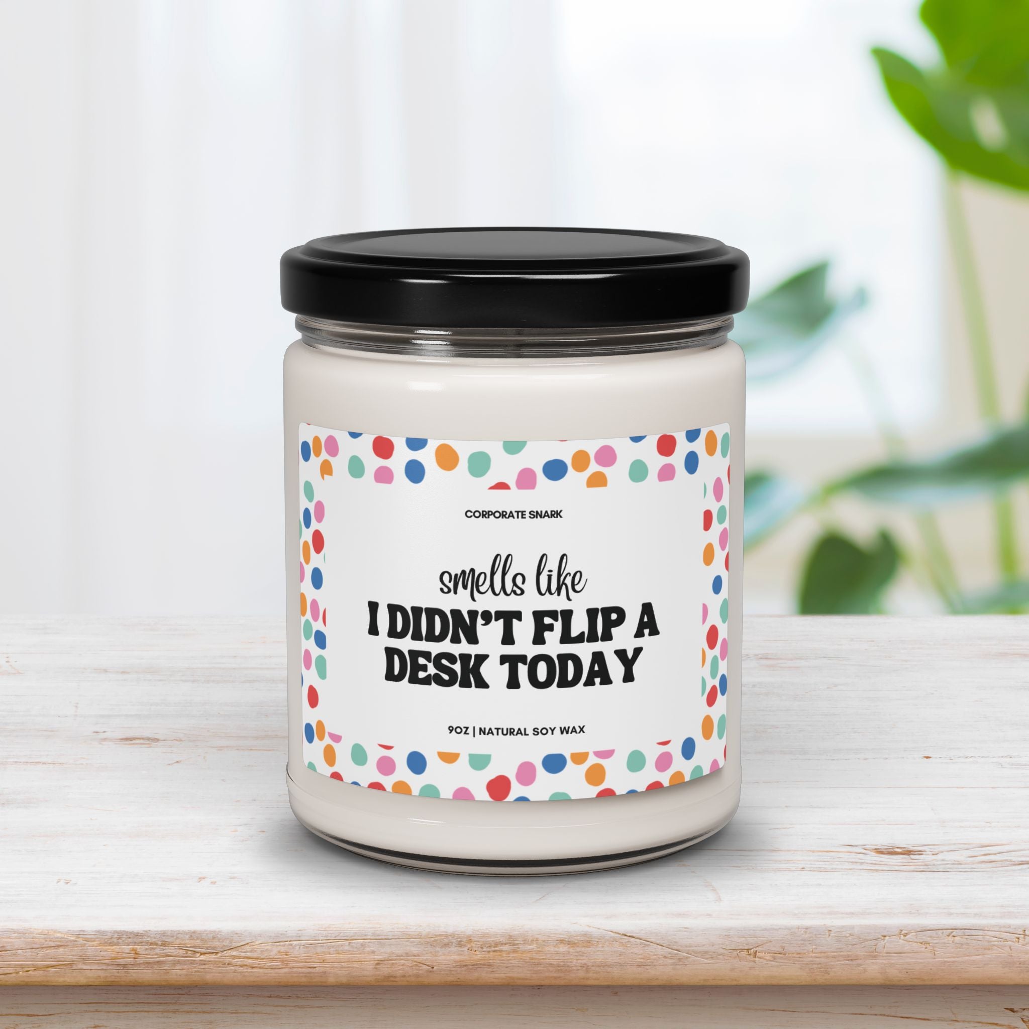 Smells Like I Didn't Flip a Desk Today Candle