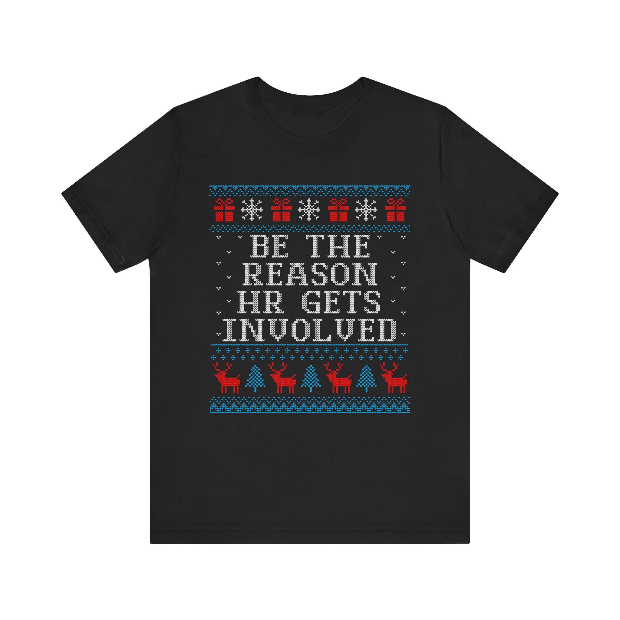 Be The Reason HR Gets Involved Ugly Christmas Tshirt