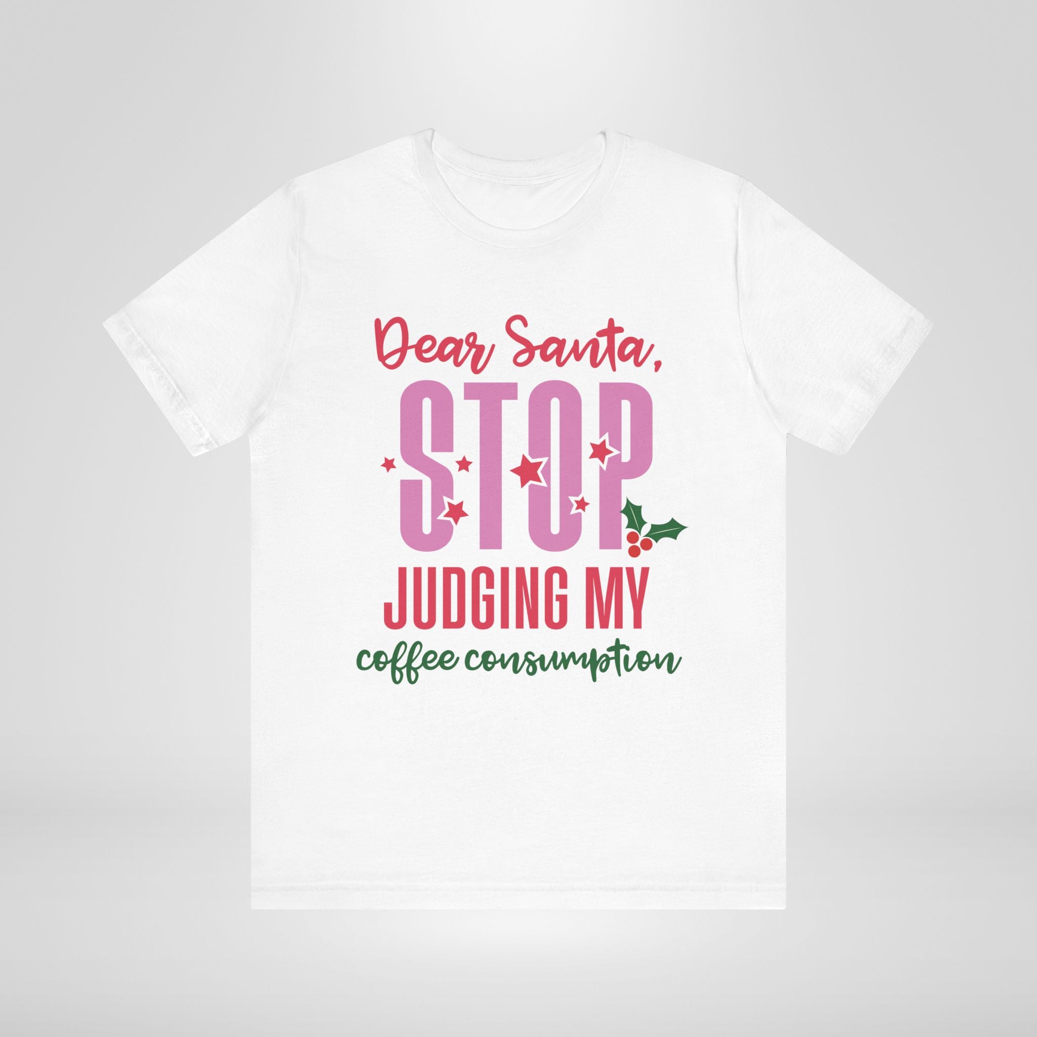 Dear Santa Stop Judging My Coffee Consumption T-Shirt