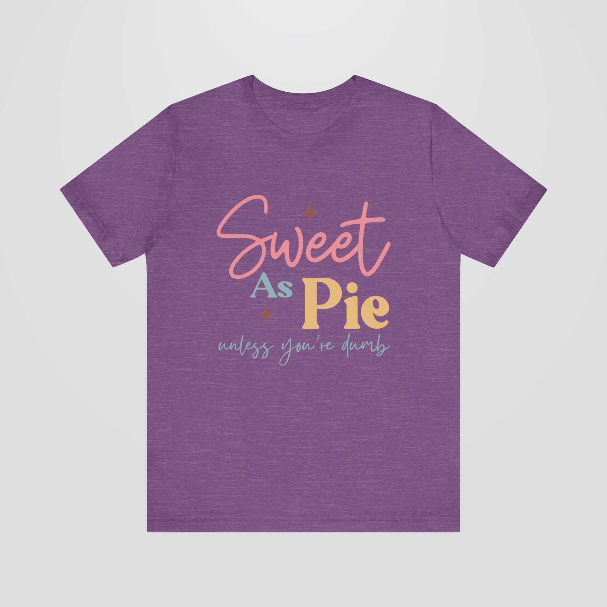 Sweet As Pie Unless You Are Dumb Tshirt