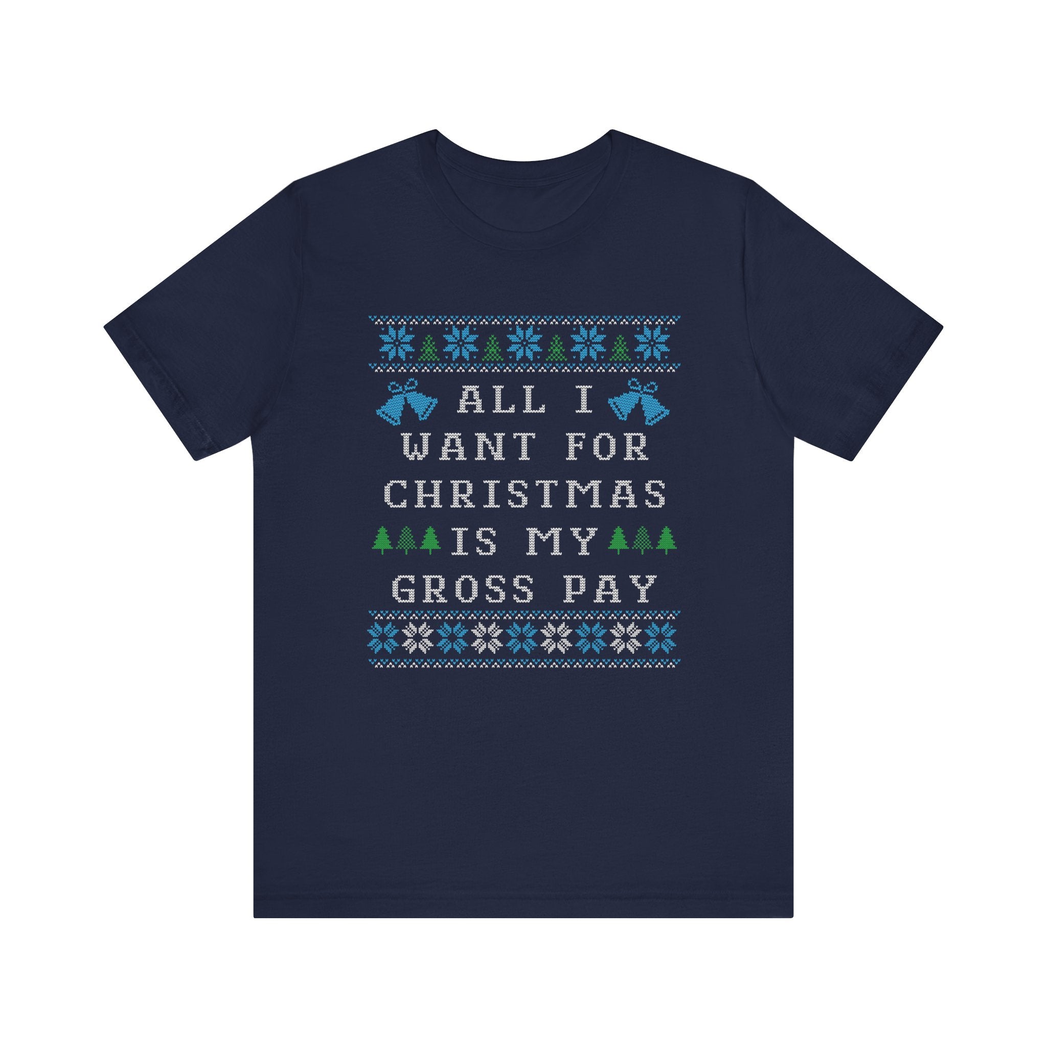 All I Want For Christmas Is My Gross Pay Ugly Christmas Tee