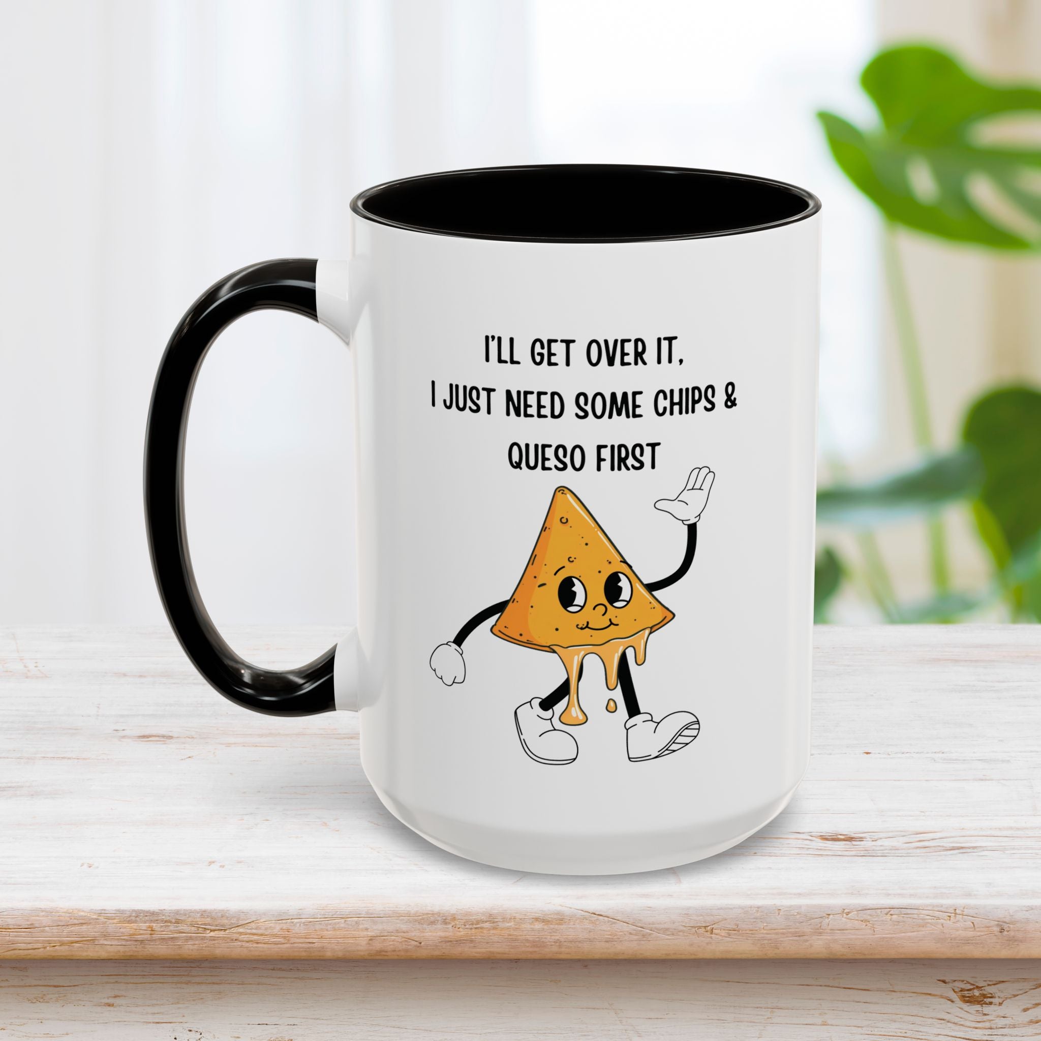 I'll Get Over It, But I Need Some Chips And Queso First Mug 15oz