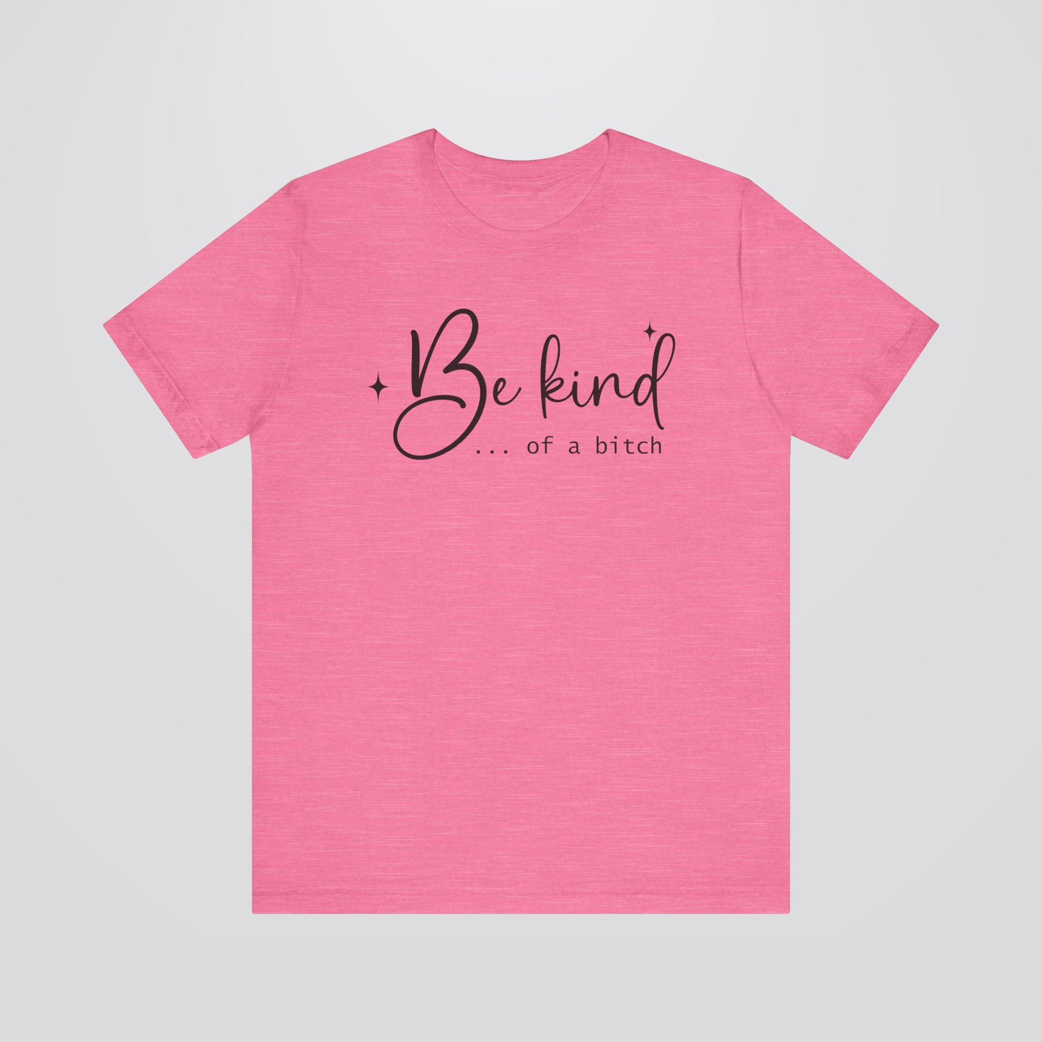 Be Kind...Of A Bitch Tshirt