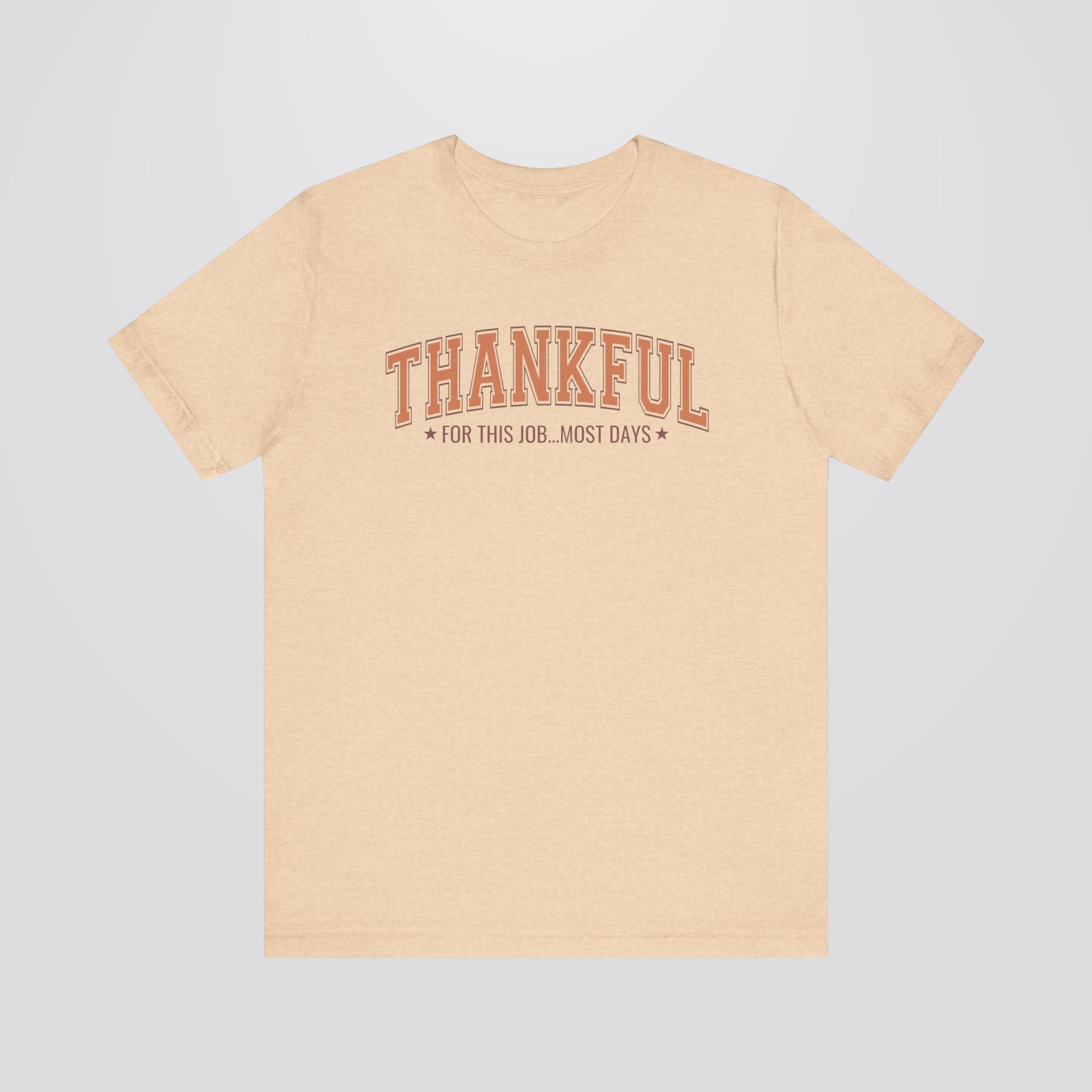 Thankful For This Job...Most Days Tshirt