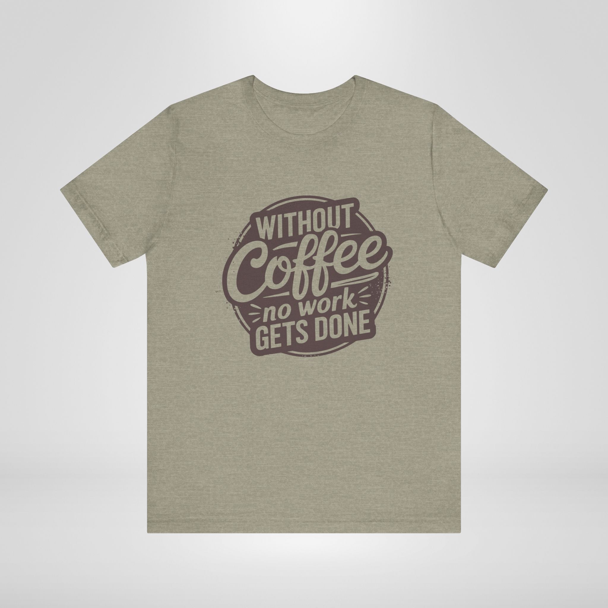 Without Coffee No Work Gets Done T-Shirt