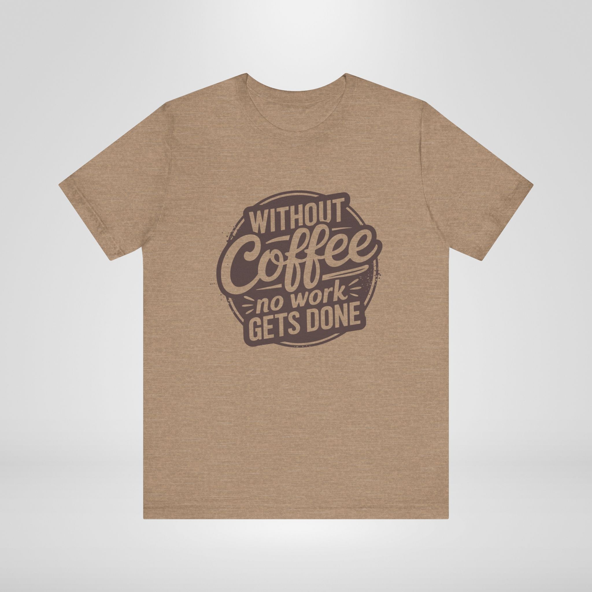 Without Coffee No Work Gets Done T-Shirt