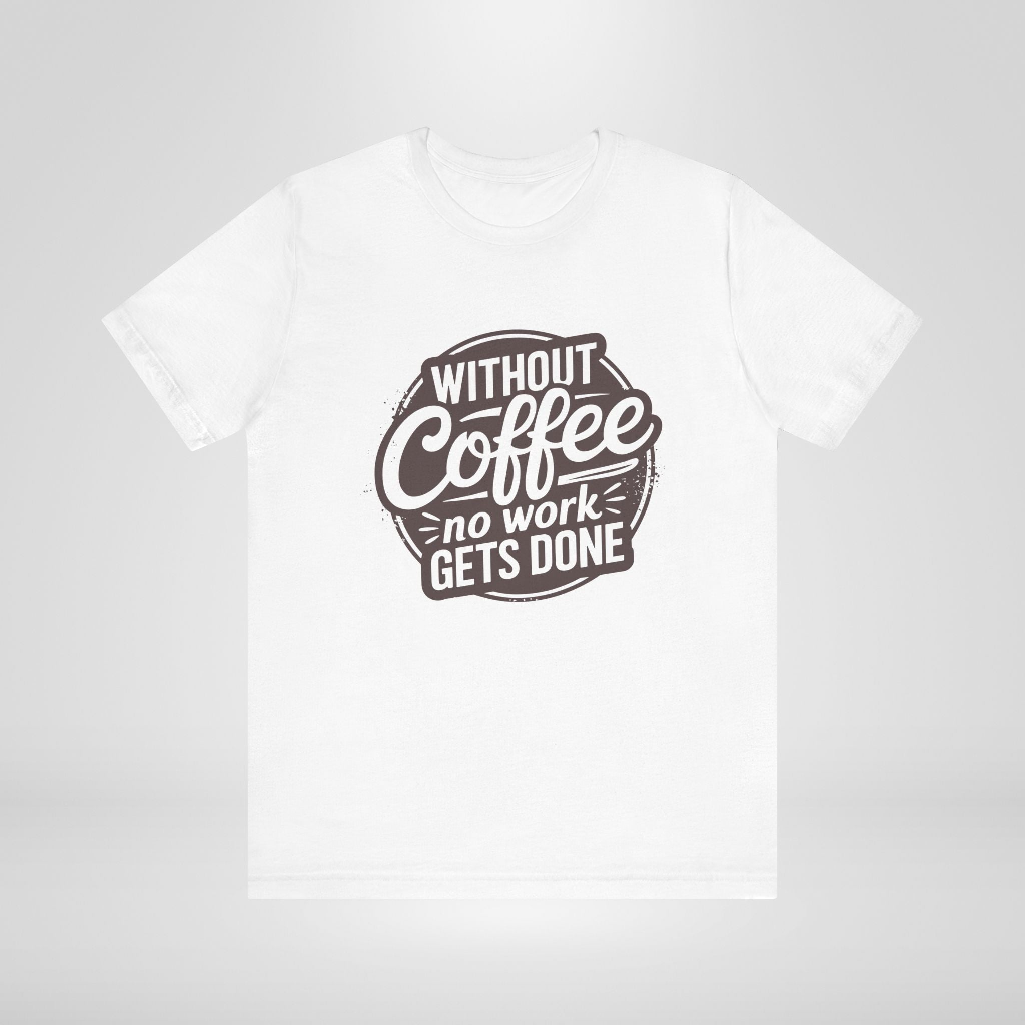 Without Coffee No Work Gets Done T-Shirt