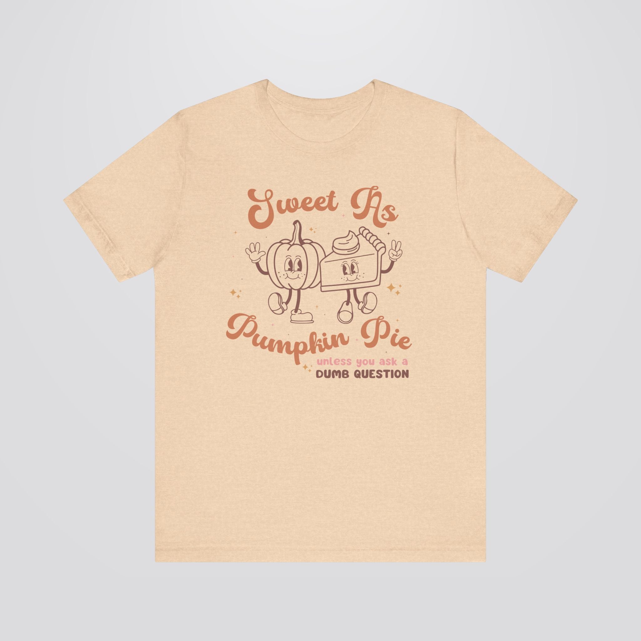 Sweet As Pie Unless You Are Dumb Tshirt
