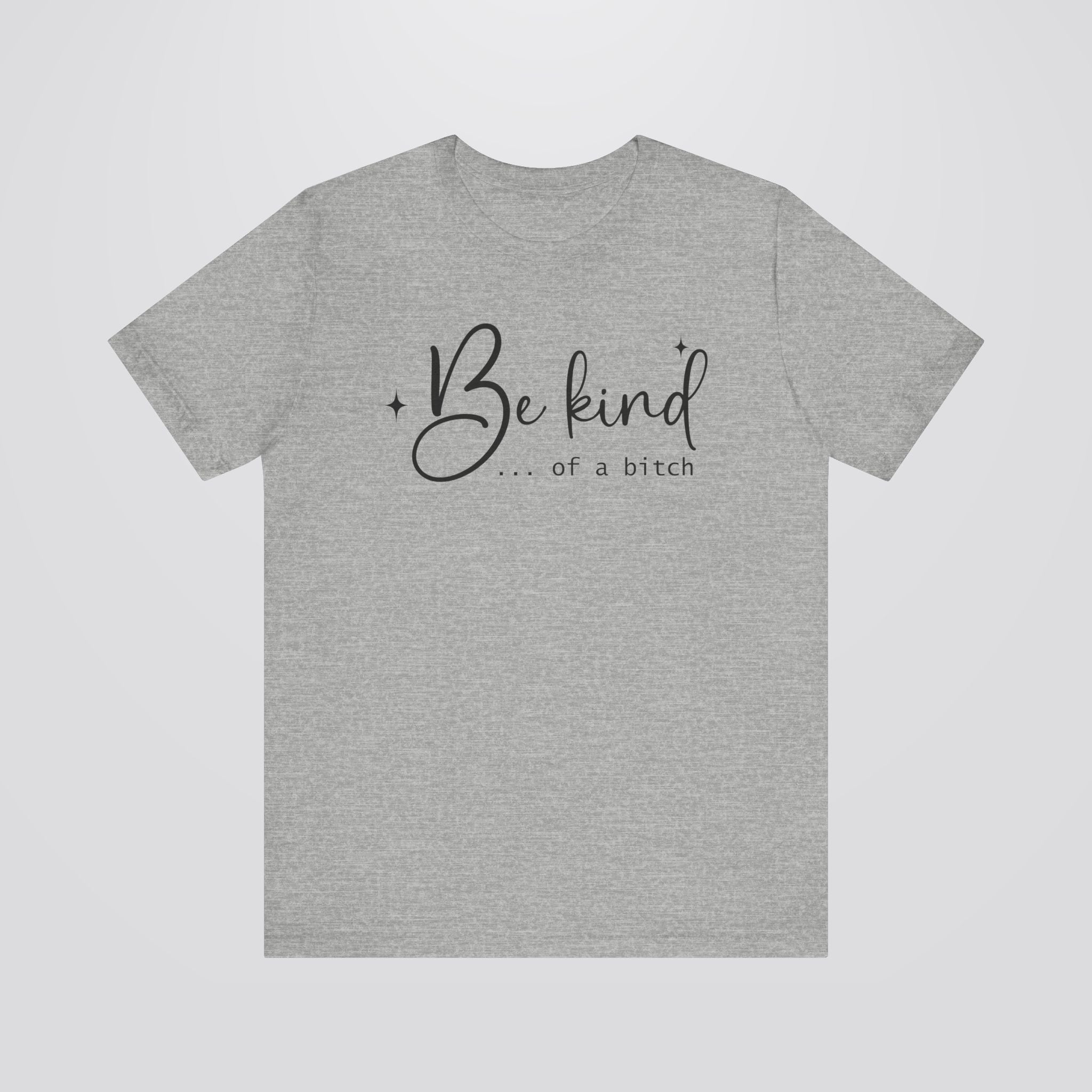 Be Kind...Of A Bitch Tshirt