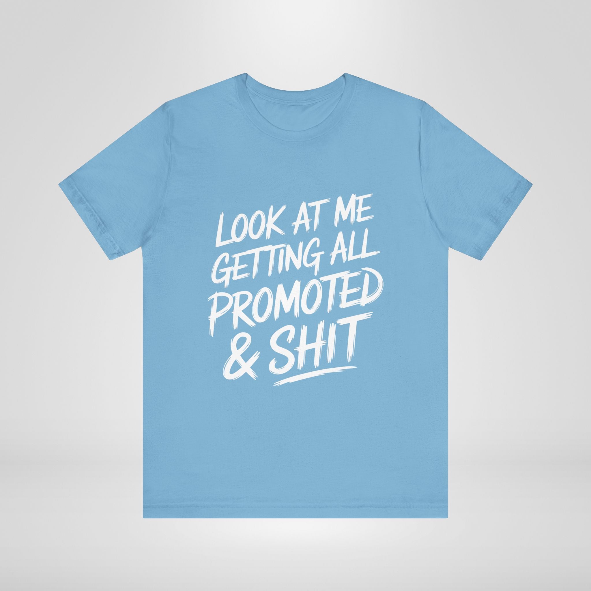 Look At Me Getting Promoted T-Shirt