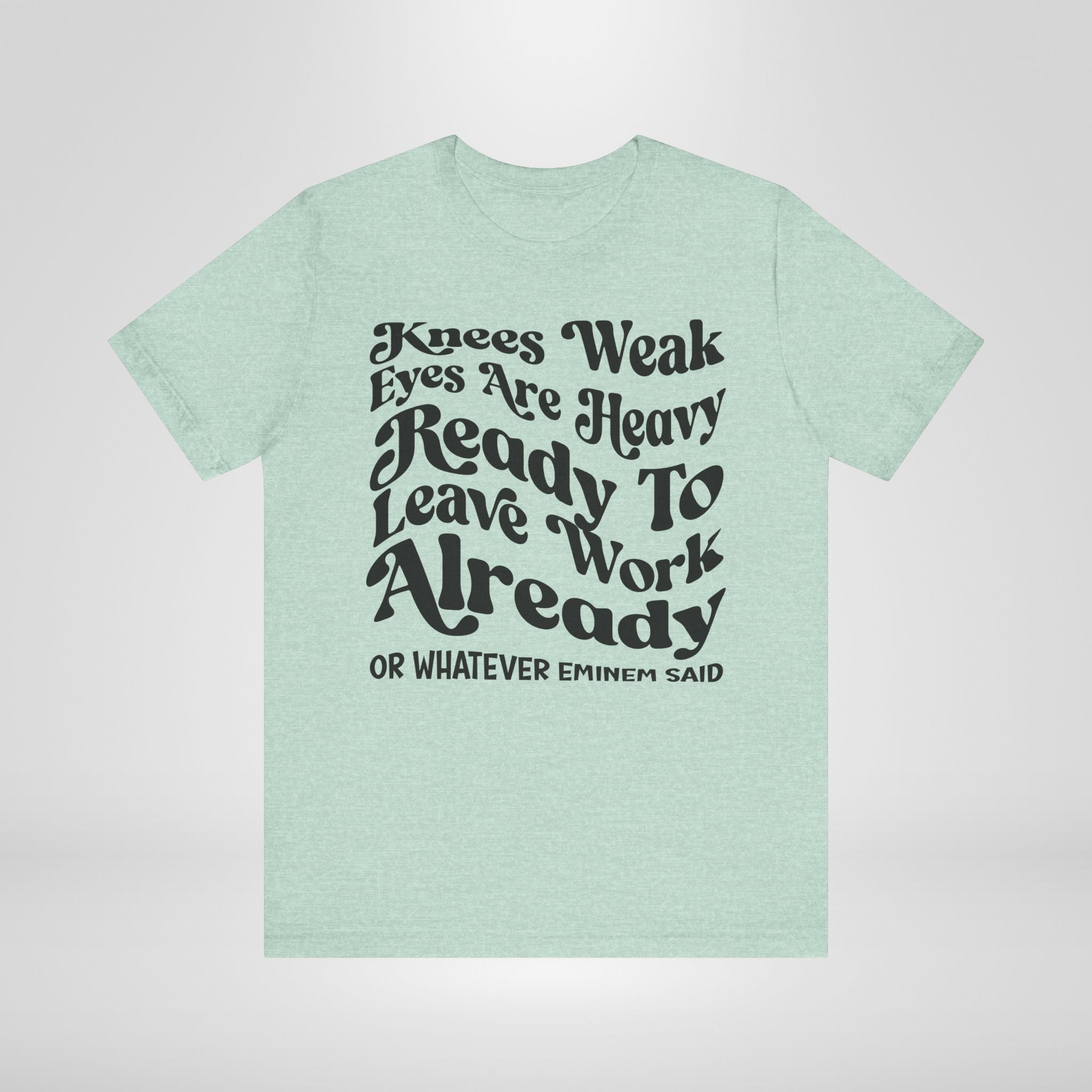 The Ready to Leave Work Already Tee