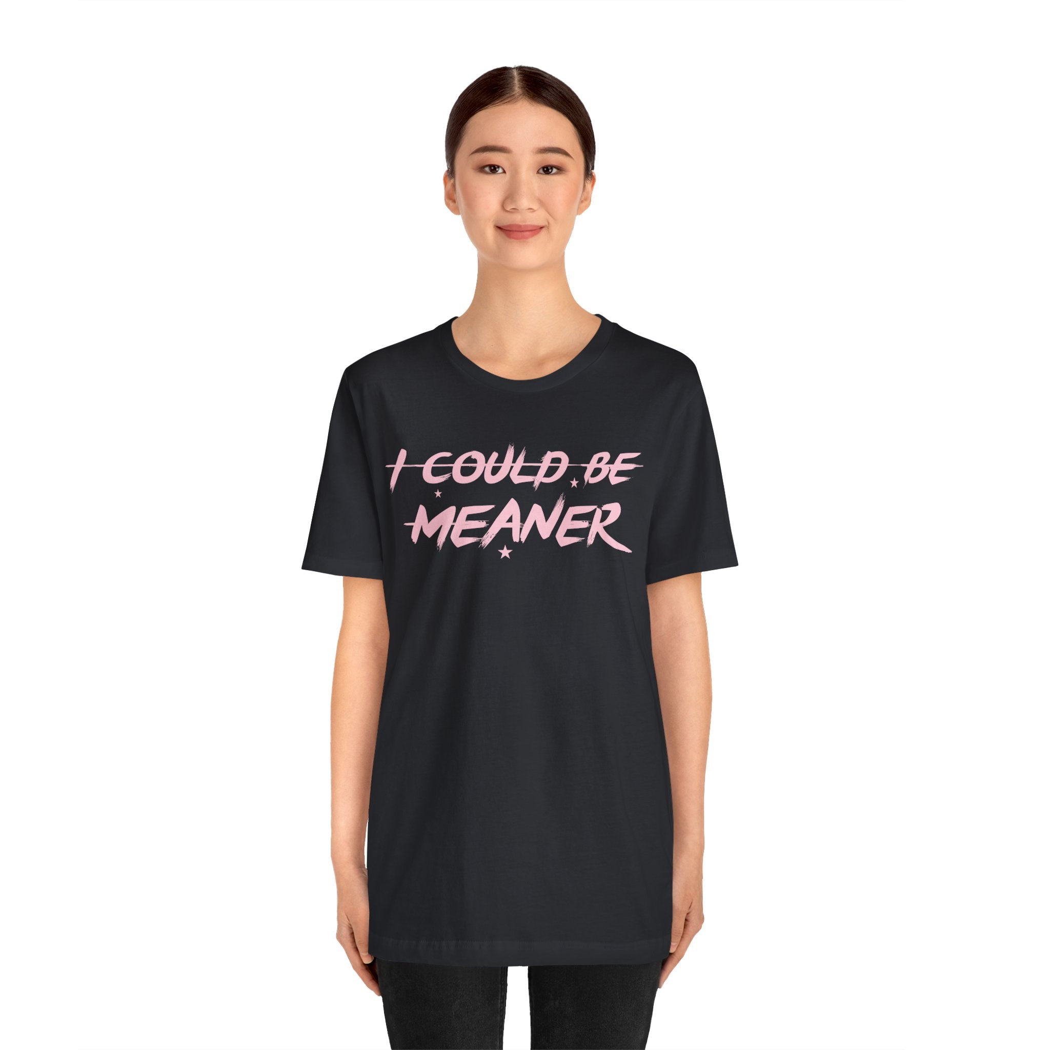 I Could Be Meaner Tshirt