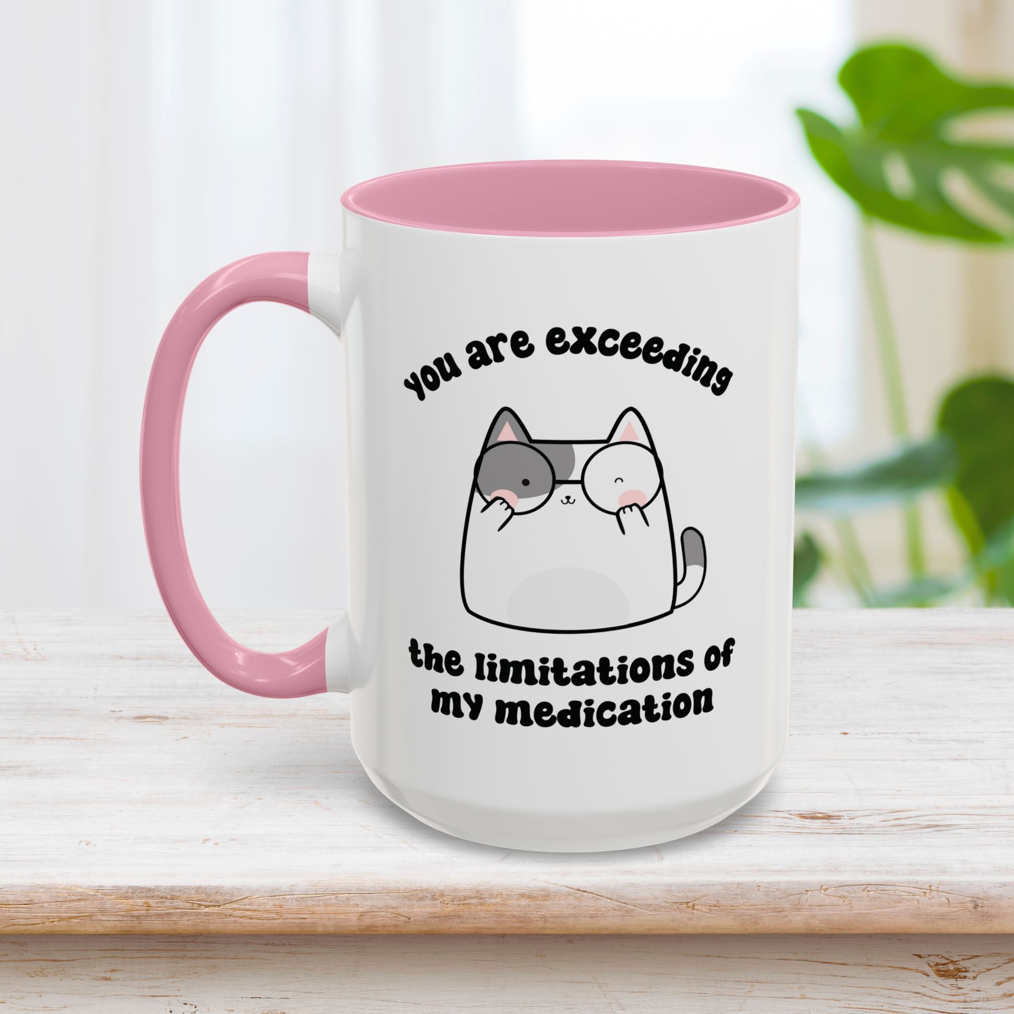 You Are Exceeding the Limitations of My Medication 15oz