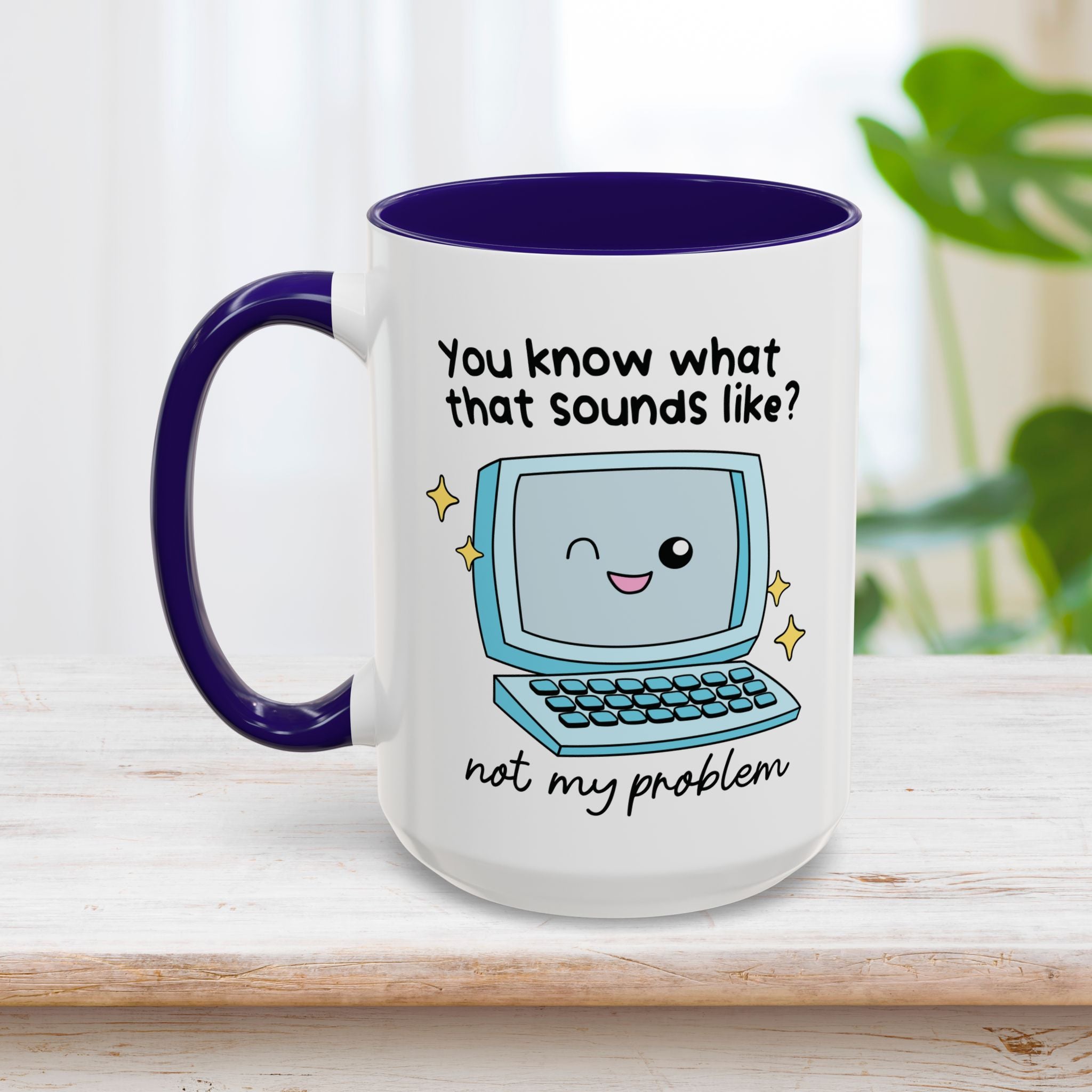 You Know What That Sounds Like Mug 15oz