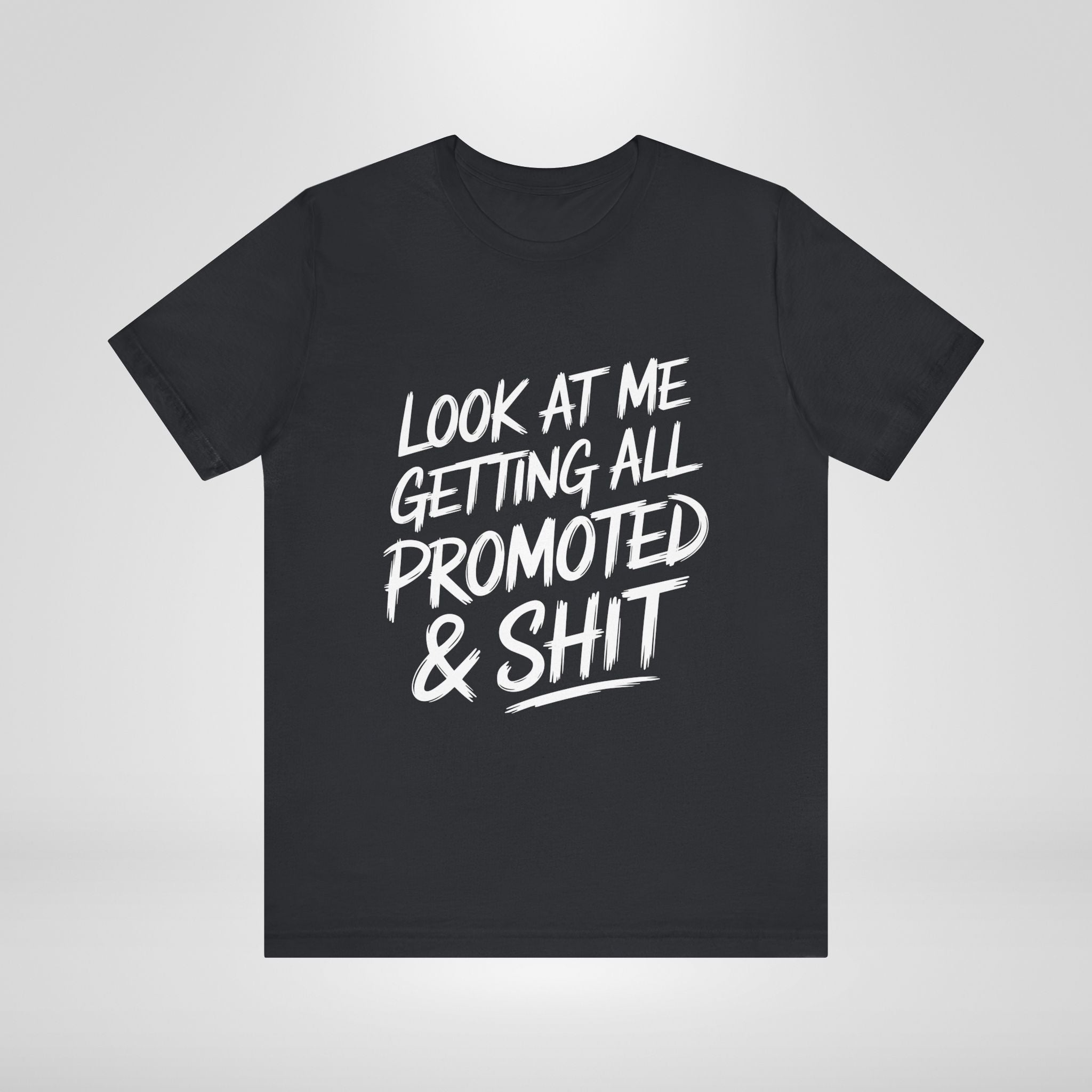 Look At Me Getting Promoted T-Shirt