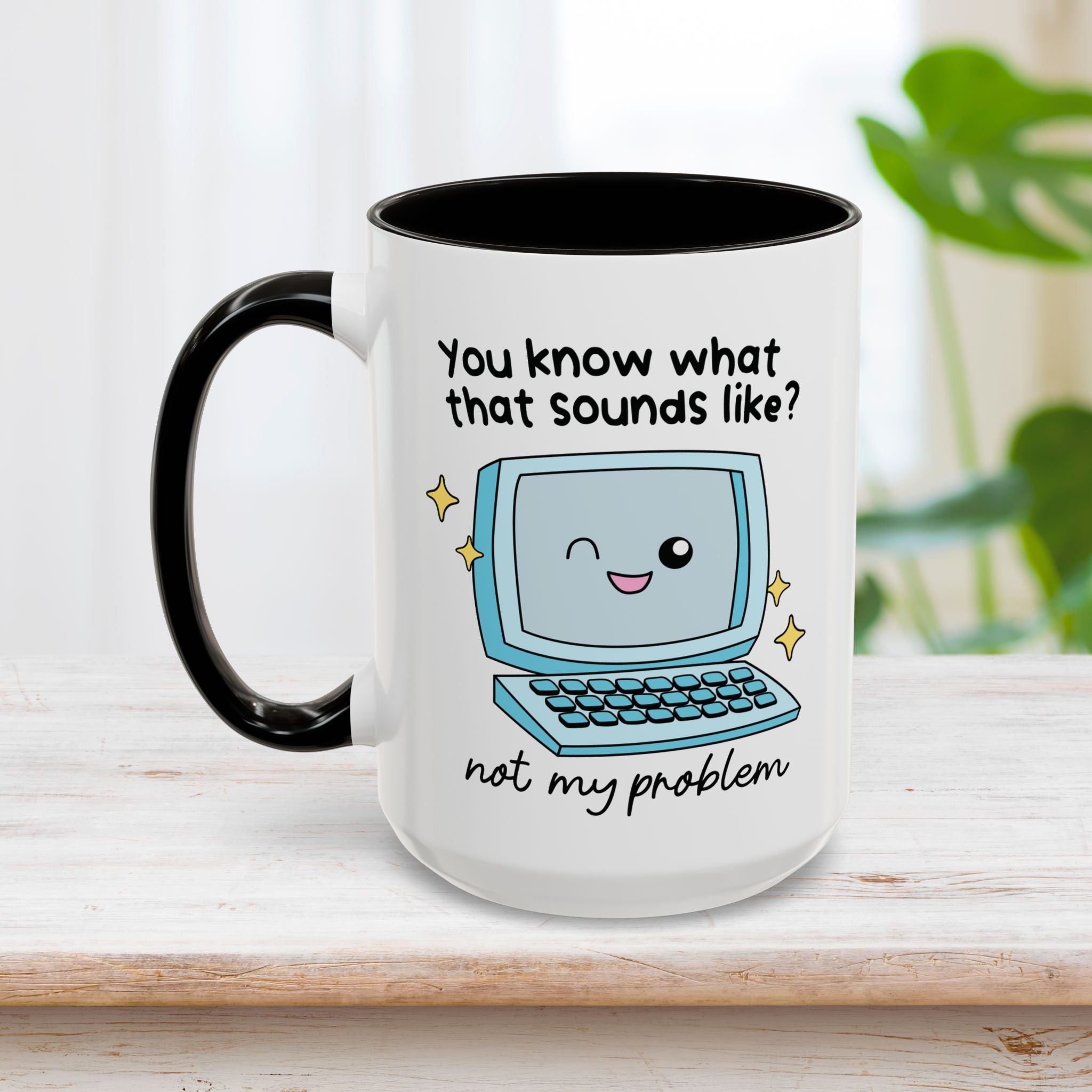 You Know What That Sounds Like Mug 15oz