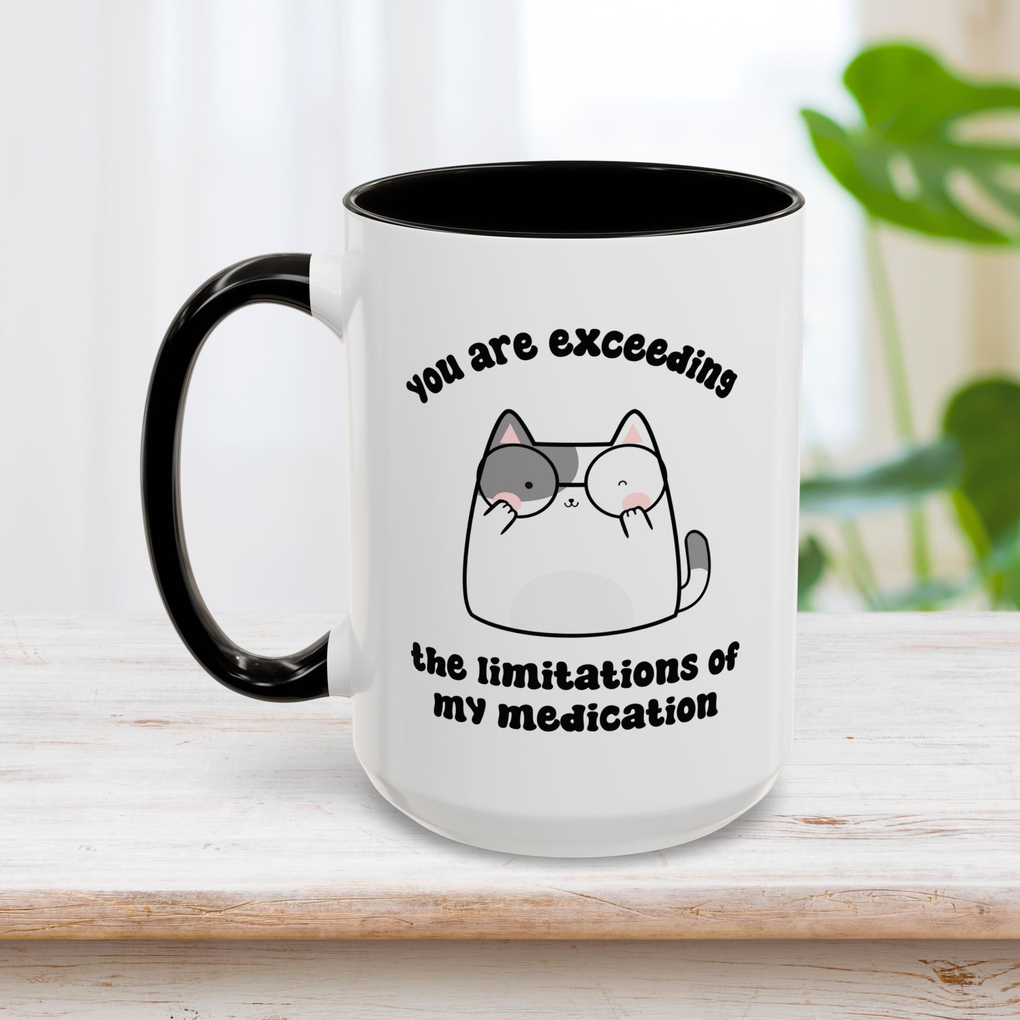 You Are Exceeding the Limitations of My Medication 15oz