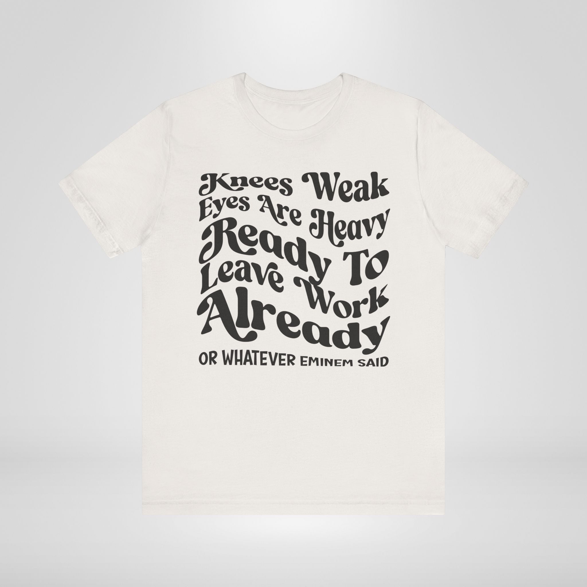 The Ready to Leave Work Already Tee