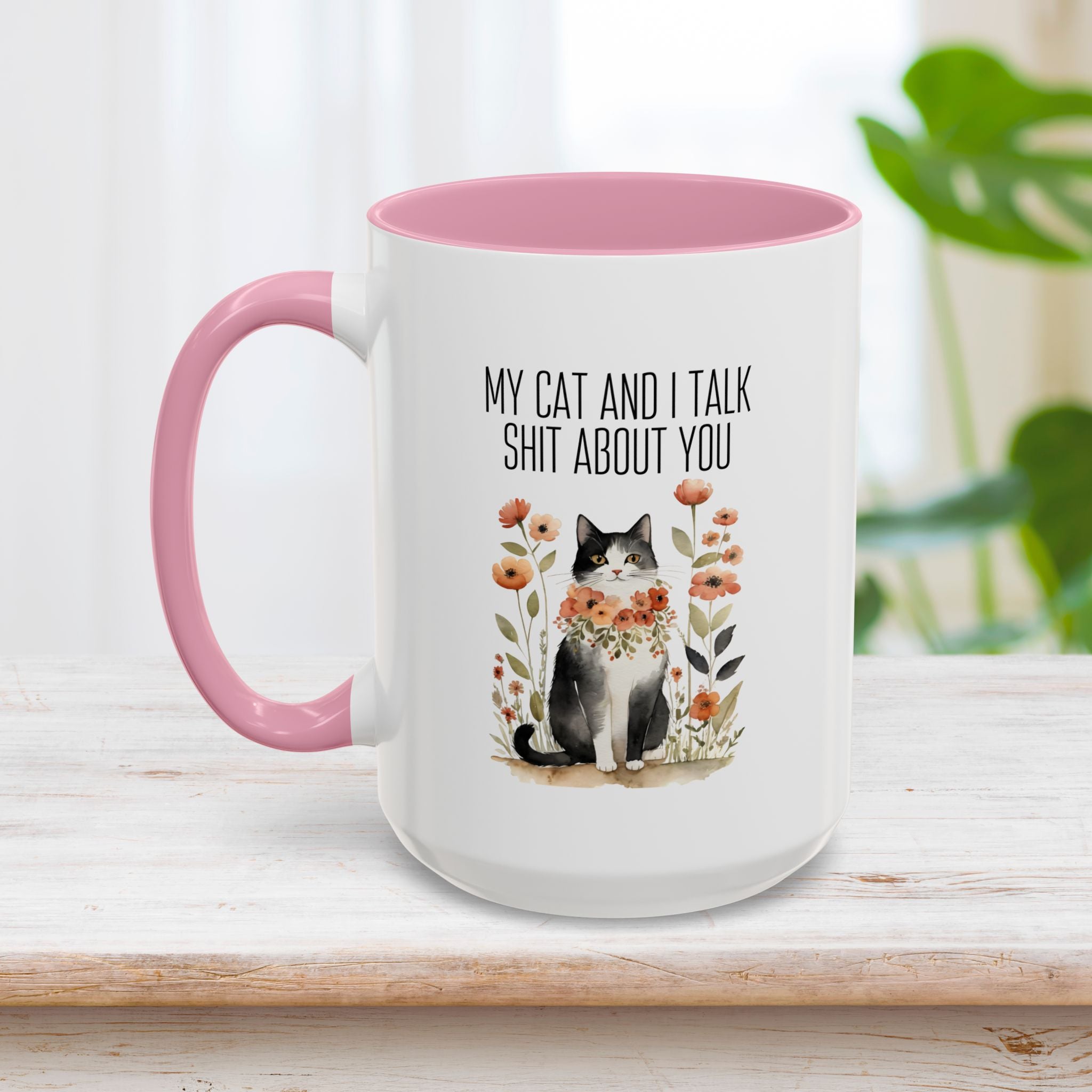 My Cat And I Talk Shit About You Mug 15oz