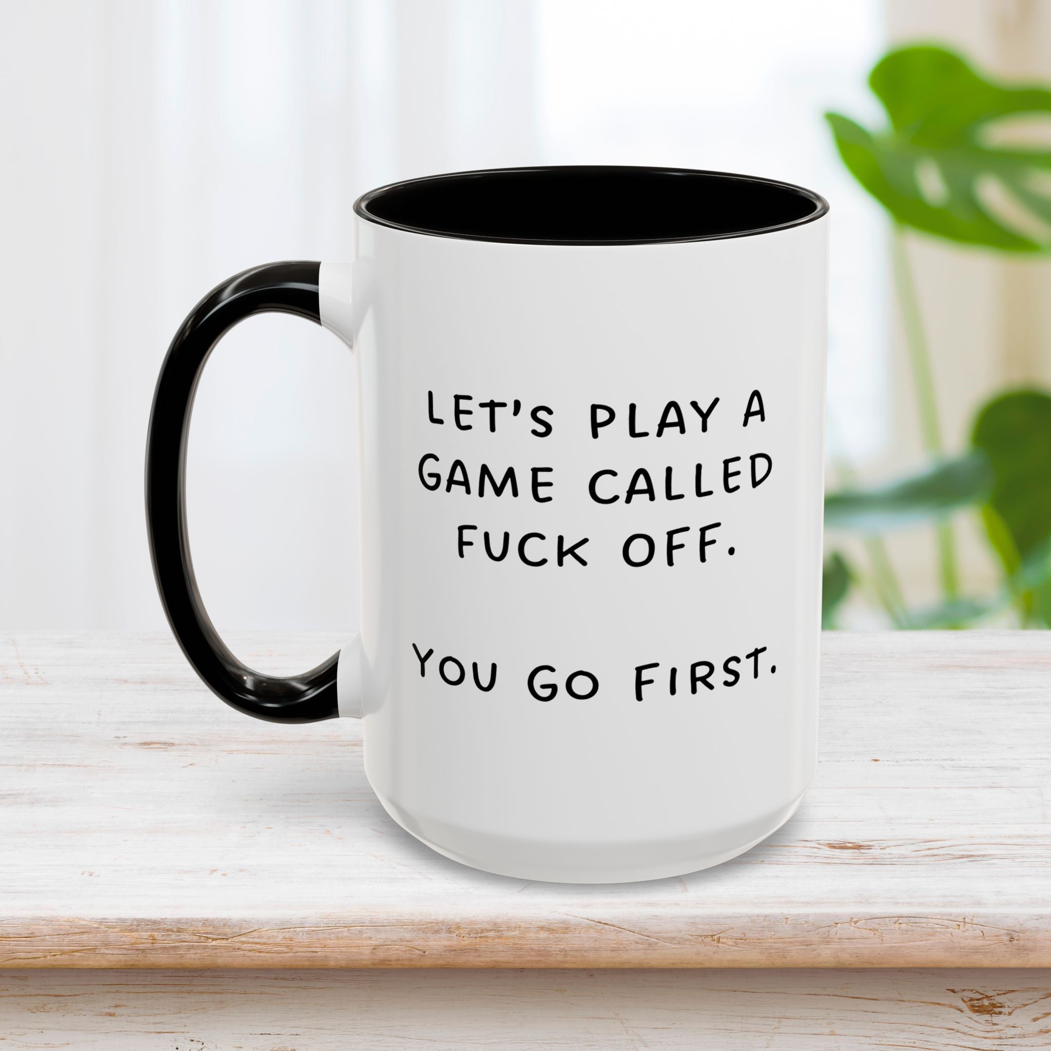 Let's Play a Game Called Fuck Off Mug 15oz