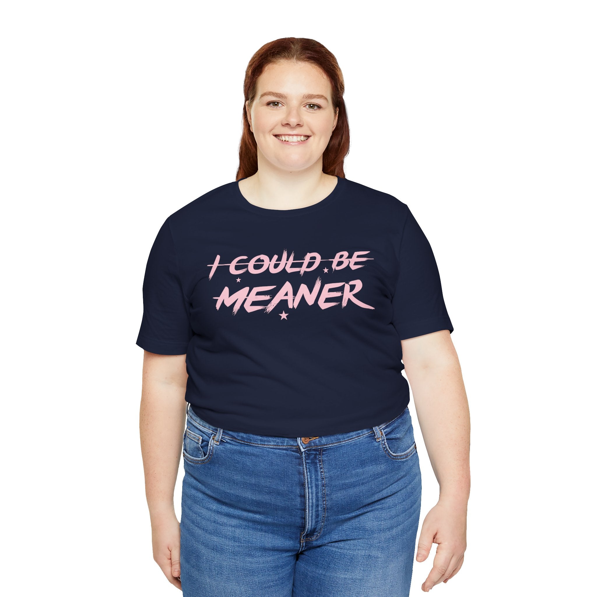 I Could Be Meaner Tshirt