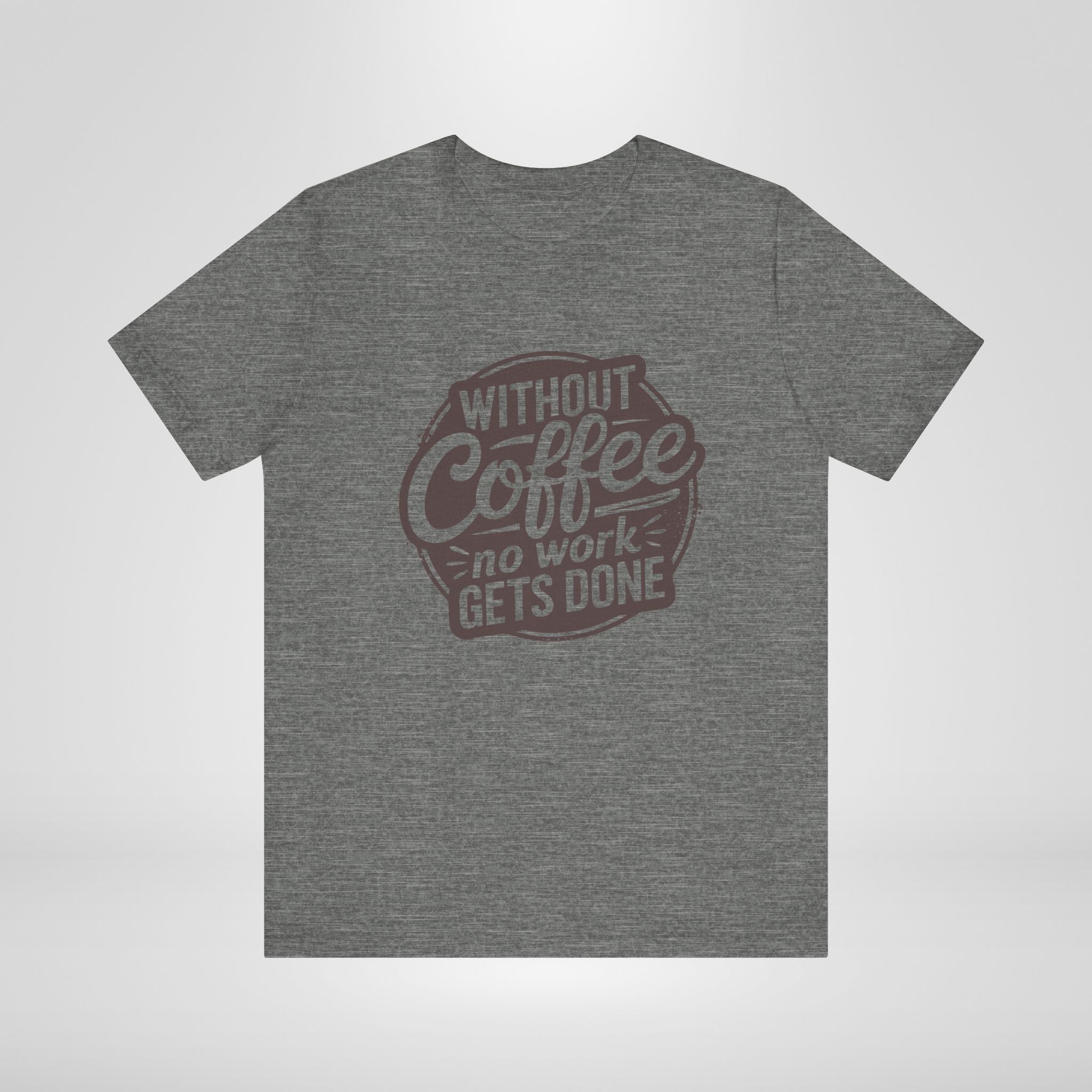 Without Coffee No Work Gets Done T-Shirt