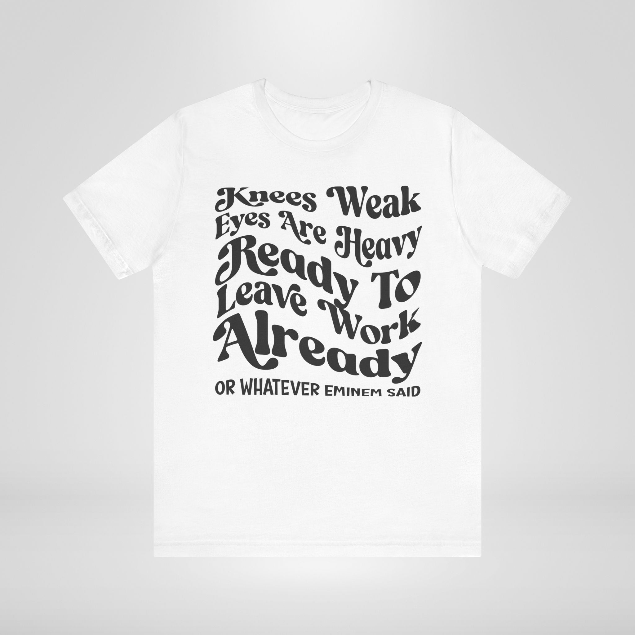 The Ready to Leave Work Already Tee