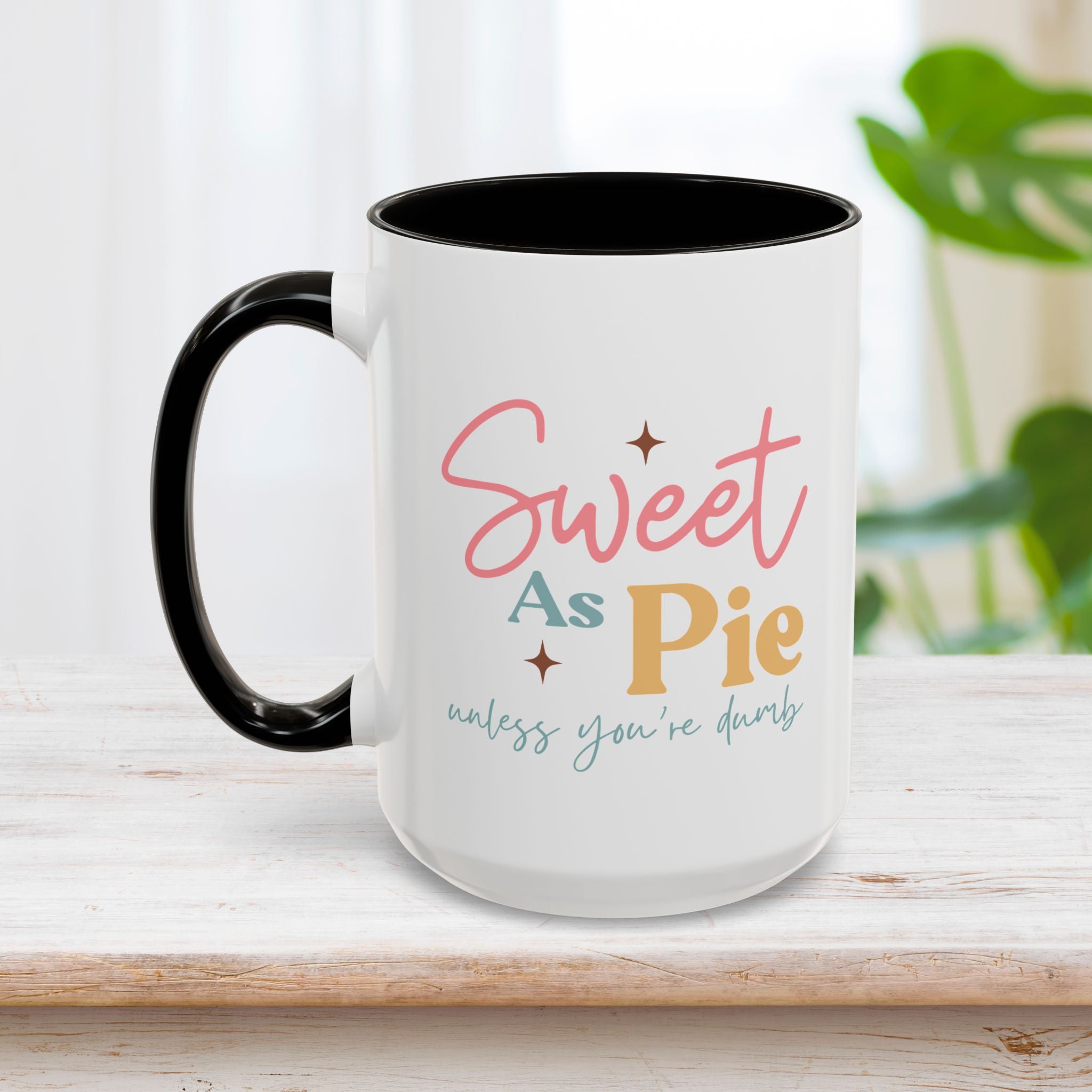 Sweet As Pie Unless You Are Dumb Mug 15oz