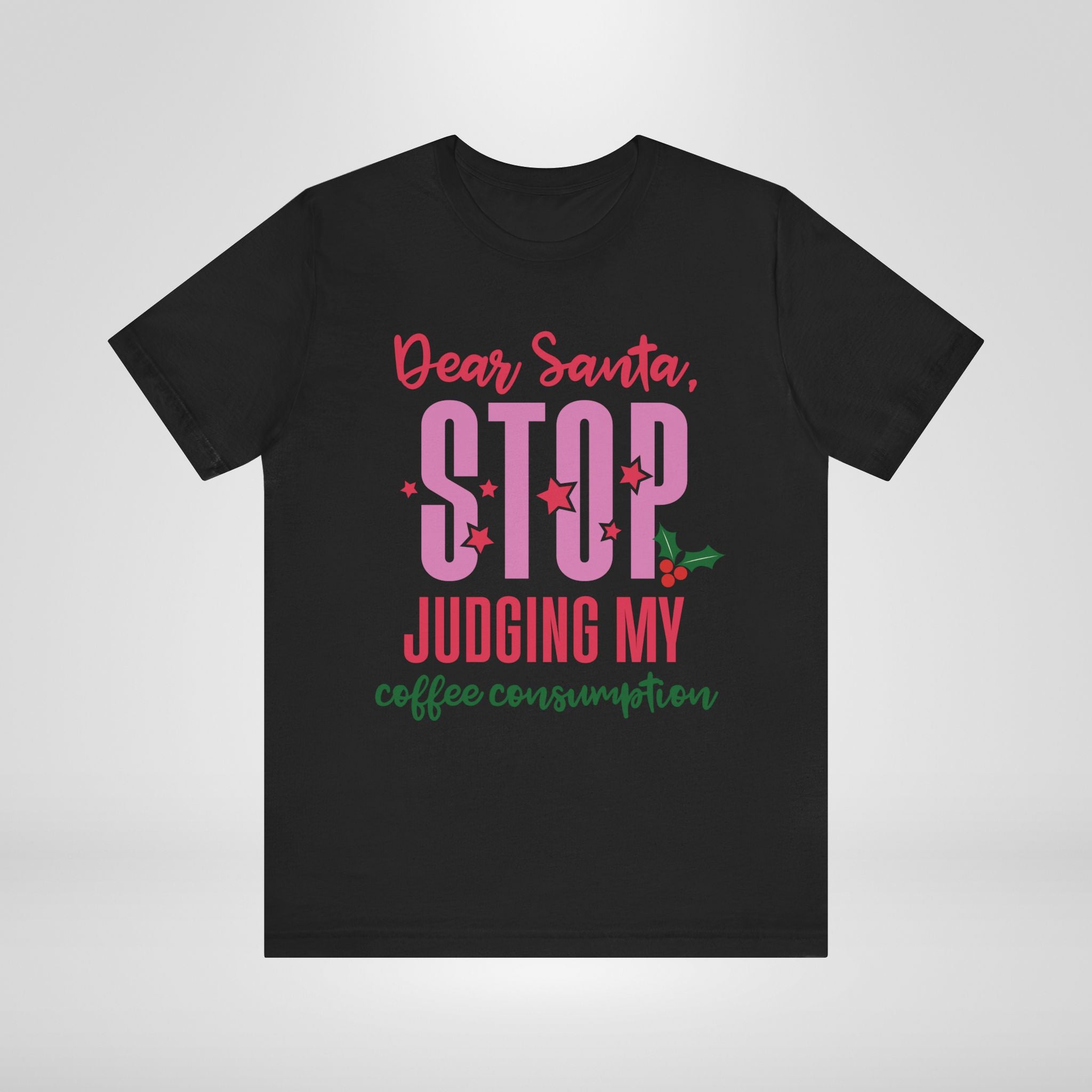 Dear Santa Stop Judging My Coffee Consumption T-Shirt