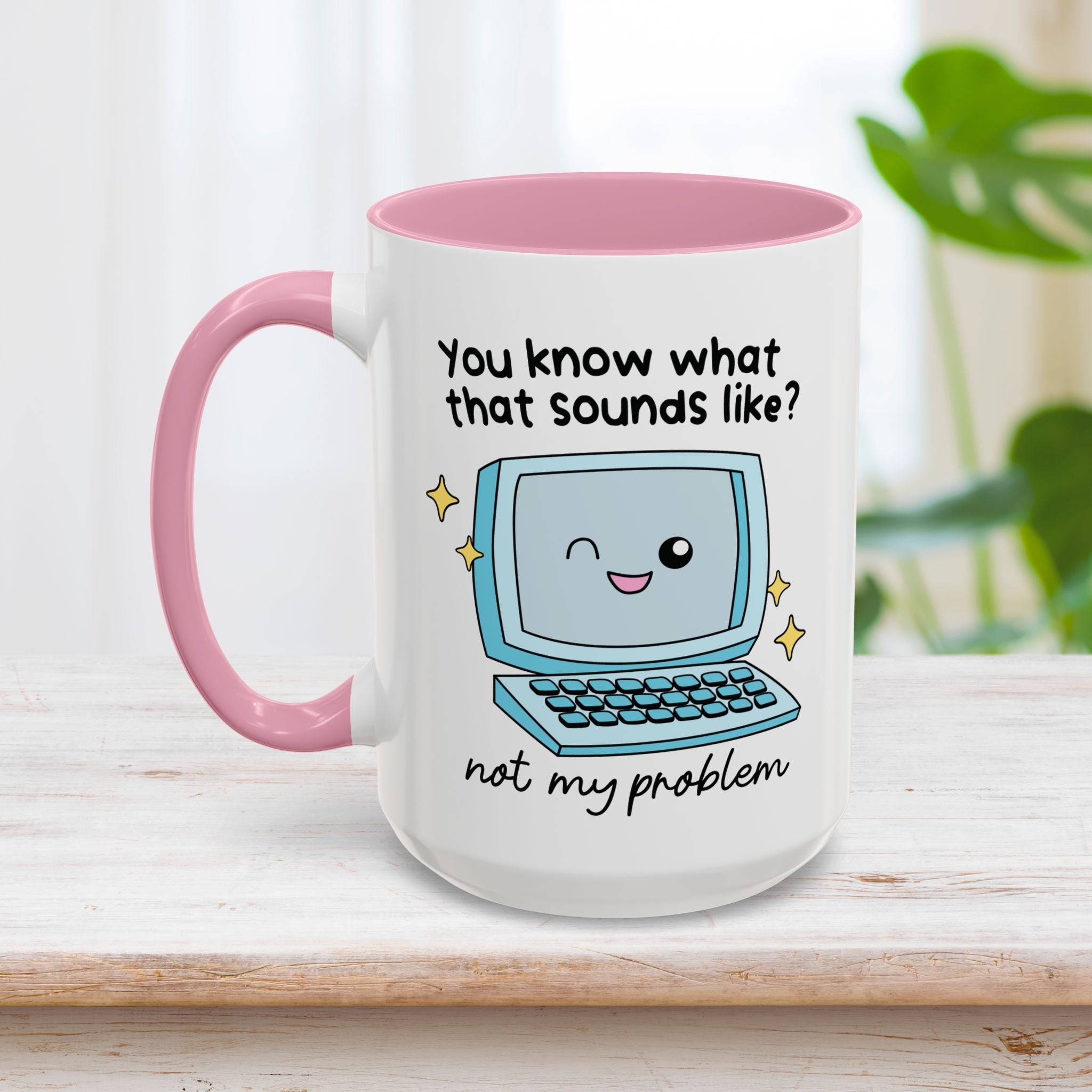 You Know What That Sounds Like Mug 15oz