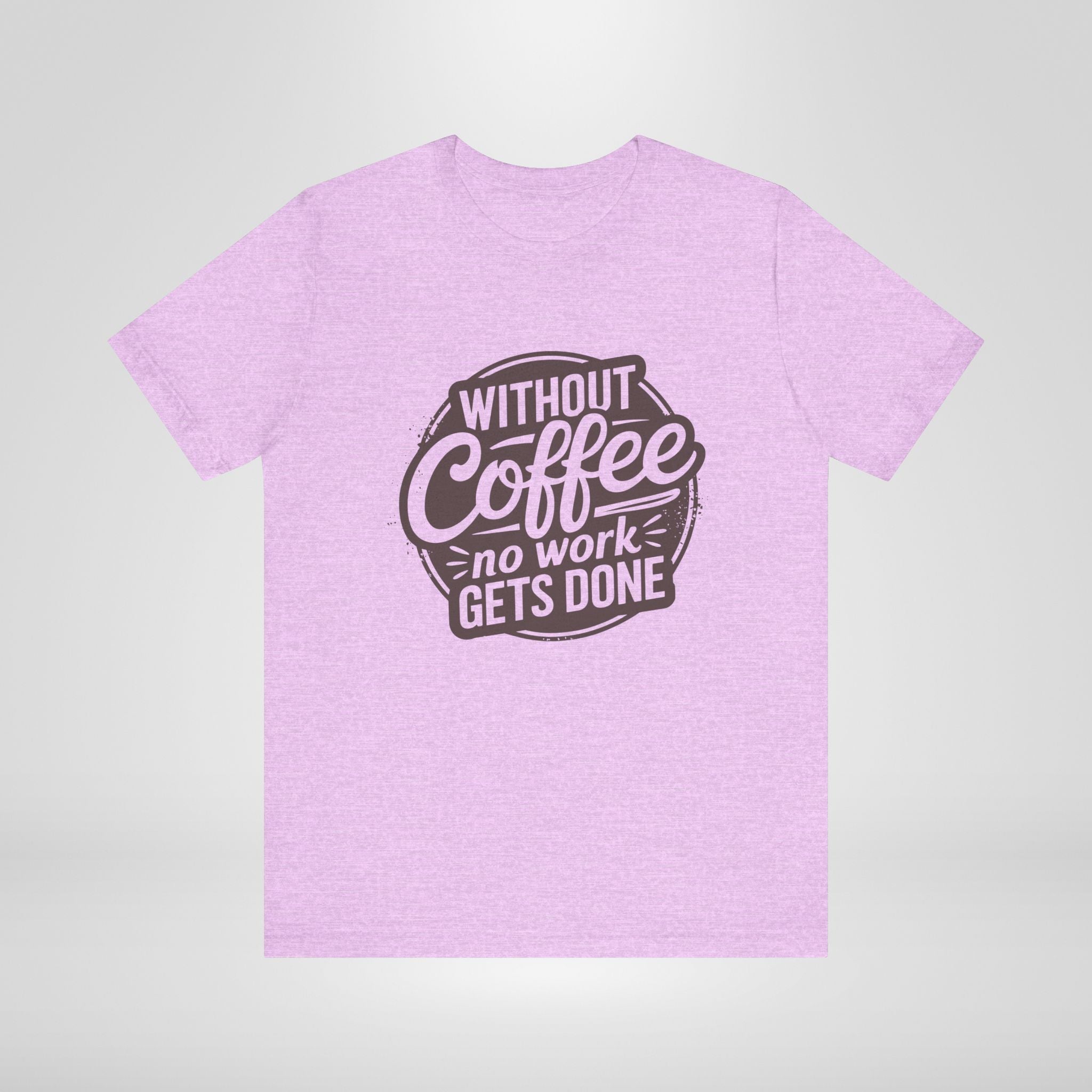 Without Coffee No Work Gets Done T-Shirt