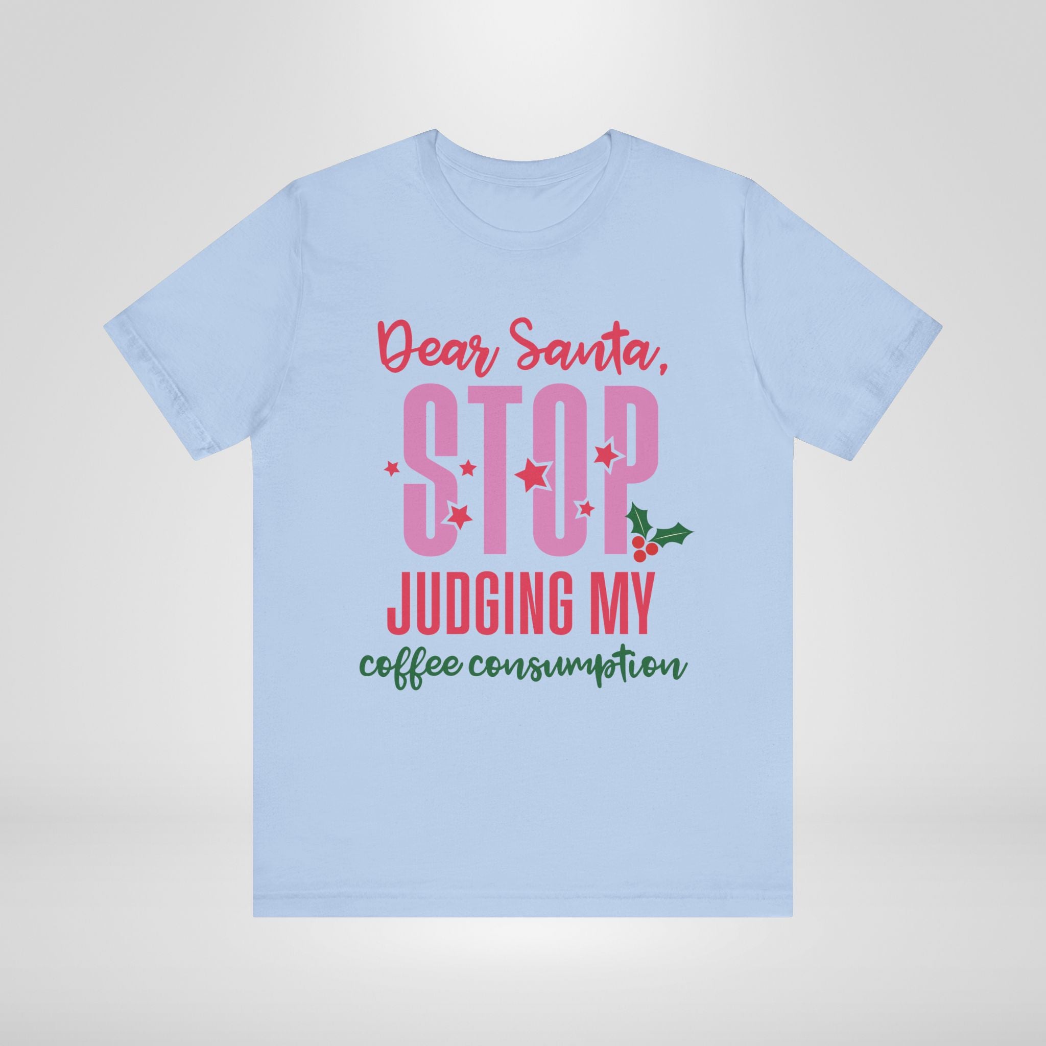 Dear Santa Stop Judging My Coffee Consumption T-Shirt