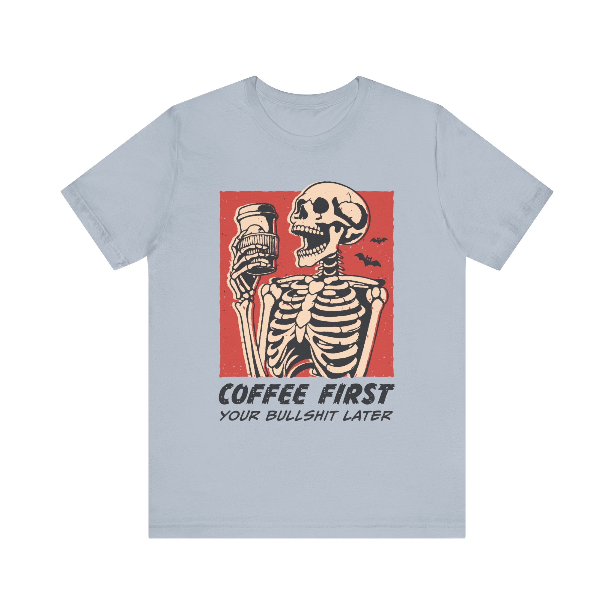 Coffee First Your Bullshit Later Tshirt