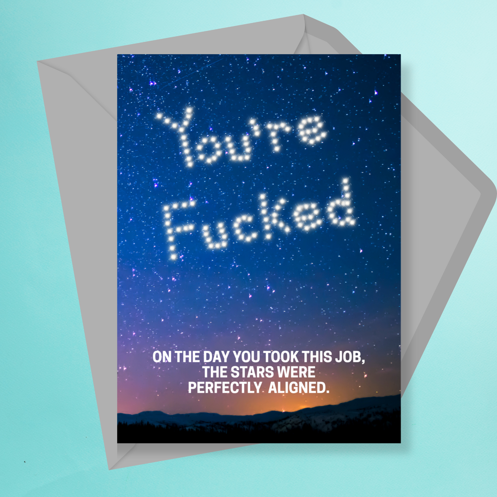 On the Day You Were Hired The Stars Were Perfectly Aligned Card