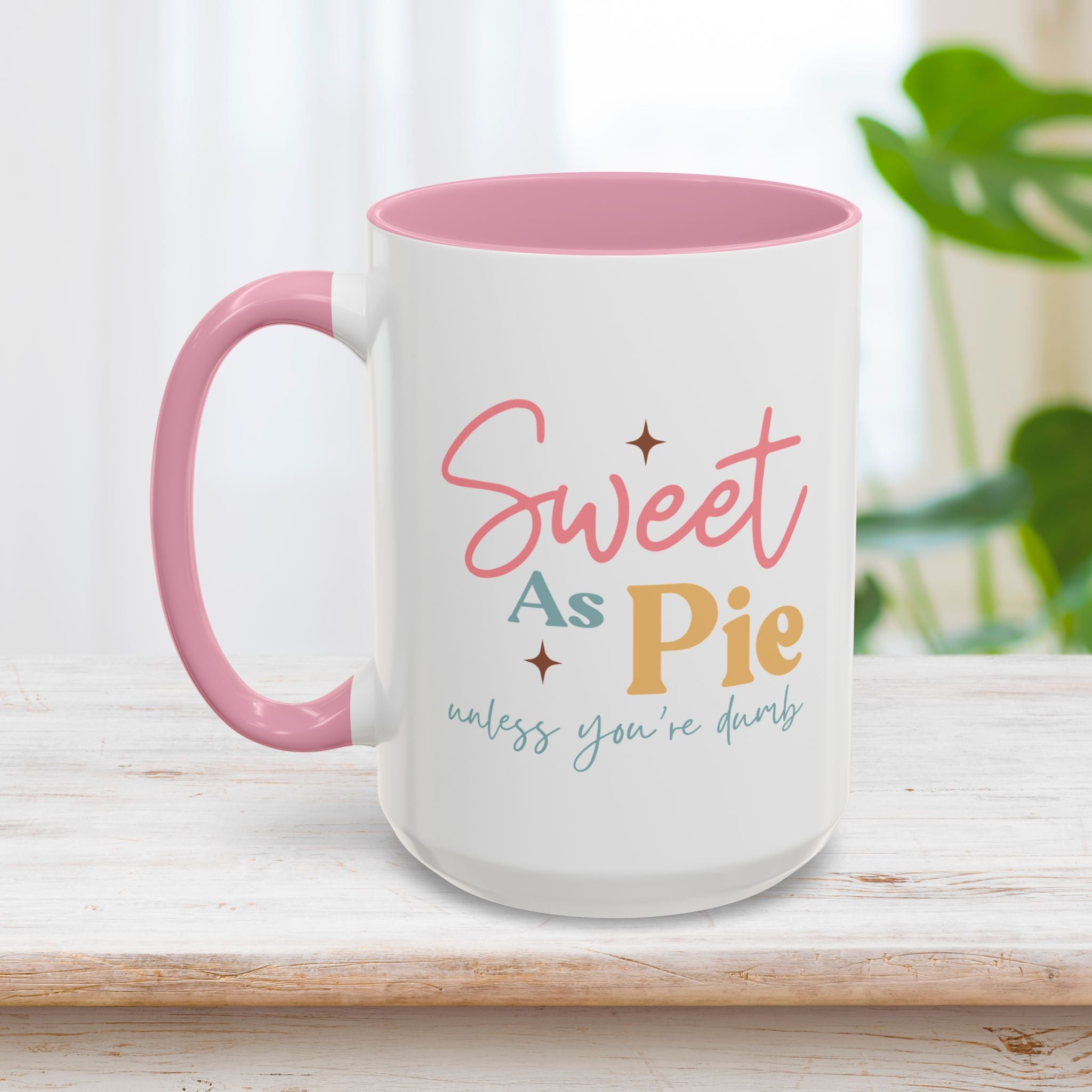 Sweet As Pie Unless You Are Dumb Mug 15oz