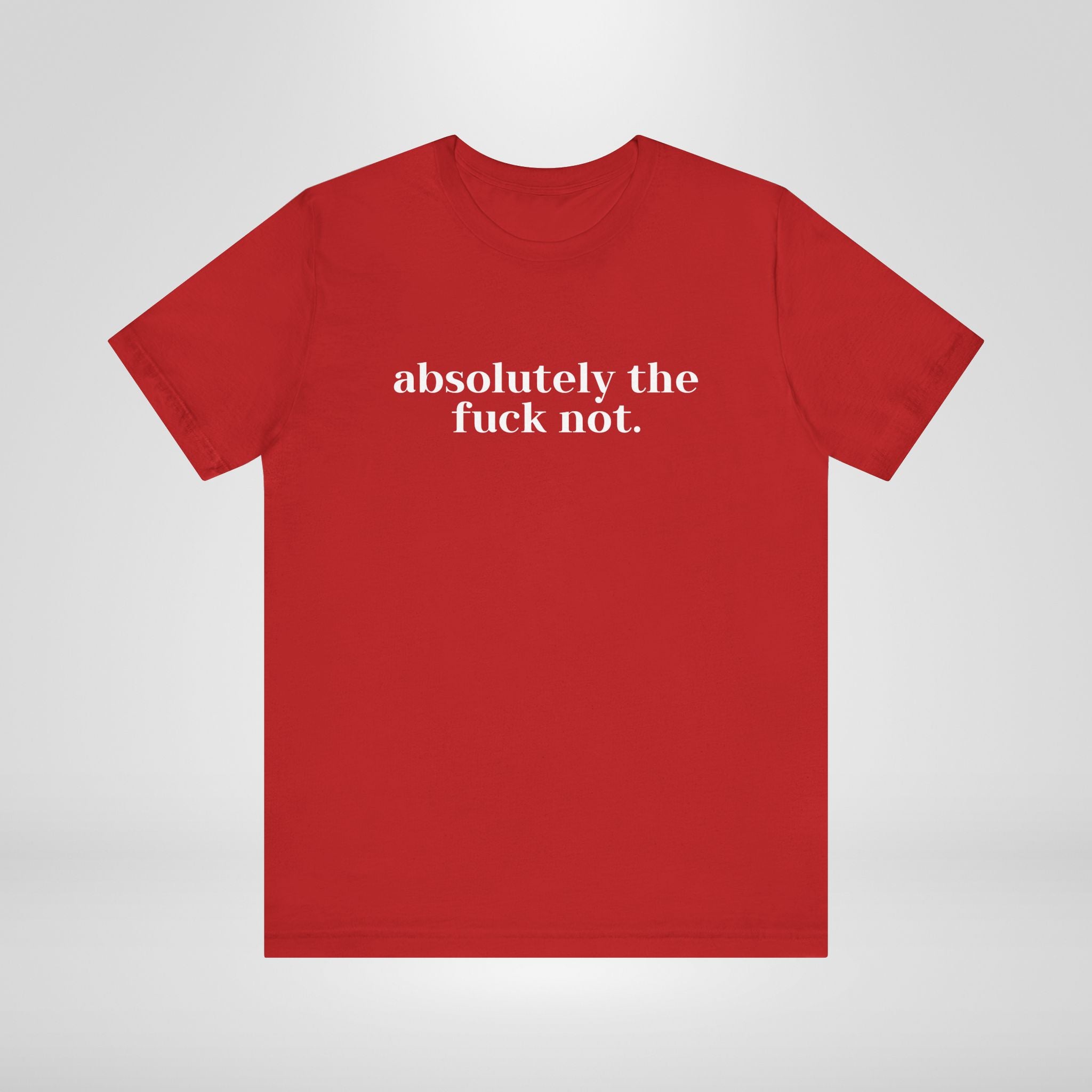 Absolutely The Fuck Not T-Shirt