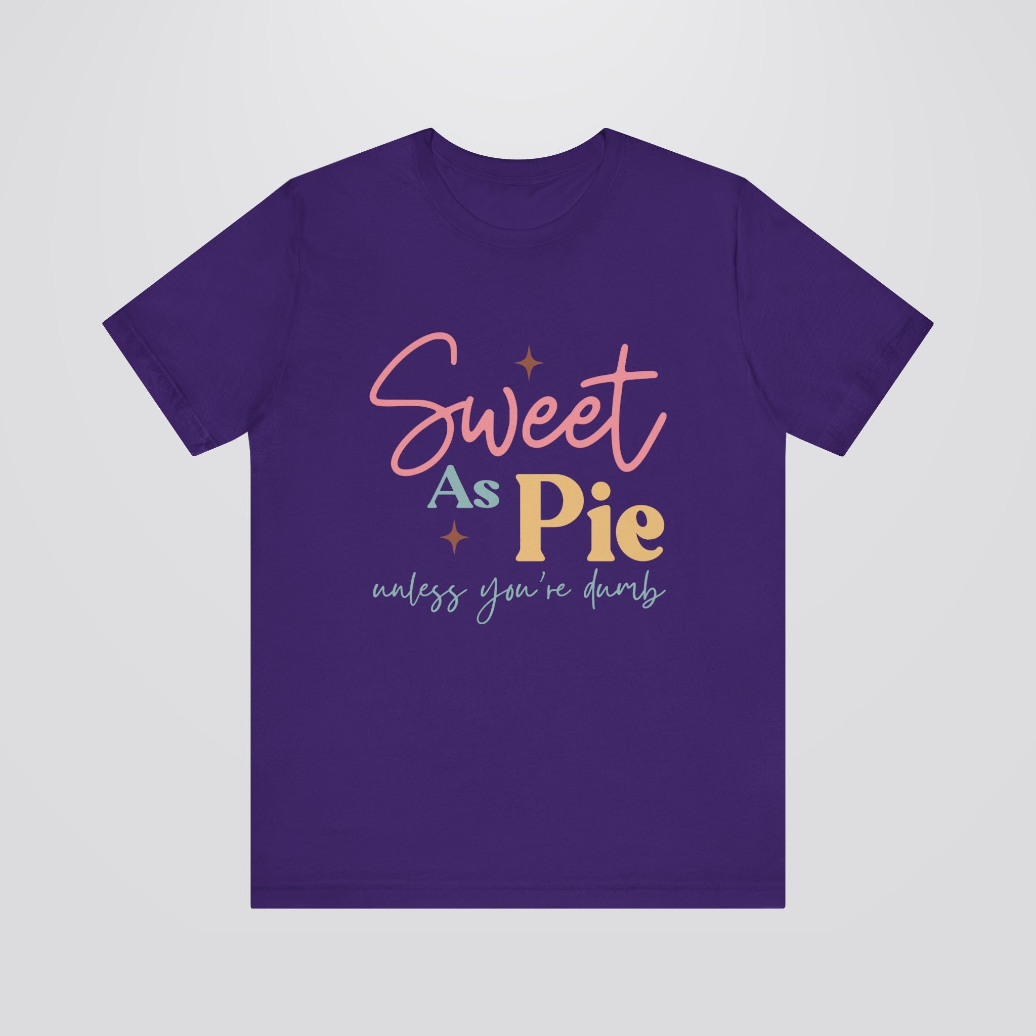 Sweet As Pie Unless You Are Dumb Tshirt