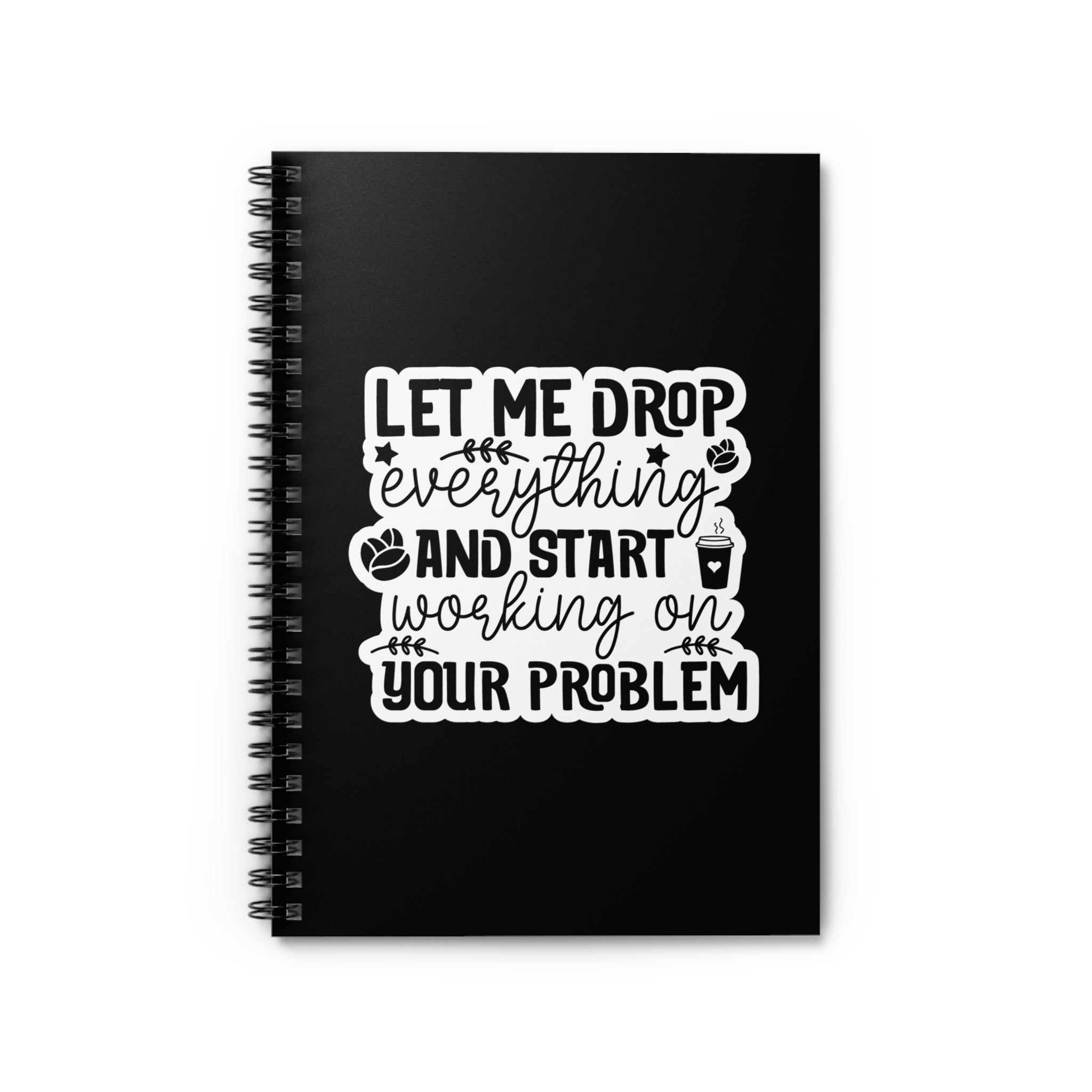 Let Me Drop Everything Notebook