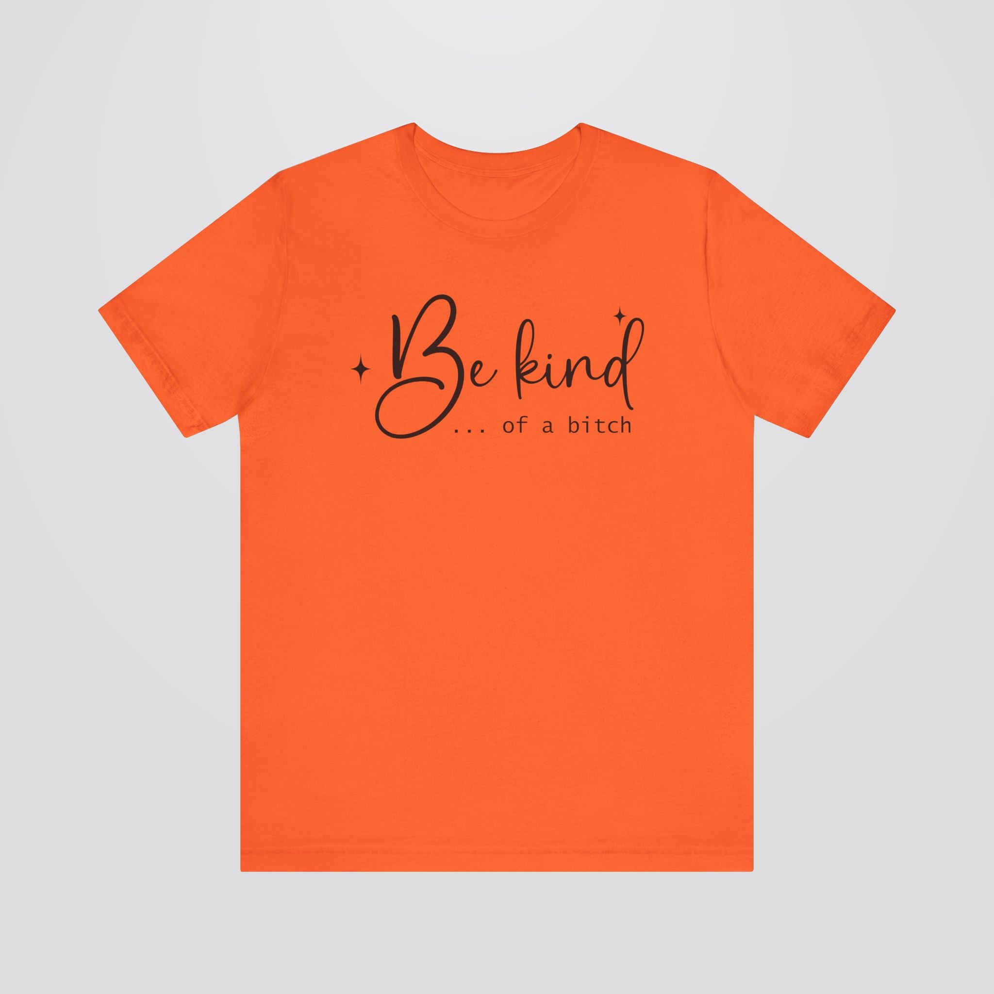 Be Kind...Of A Bitch Tshirt