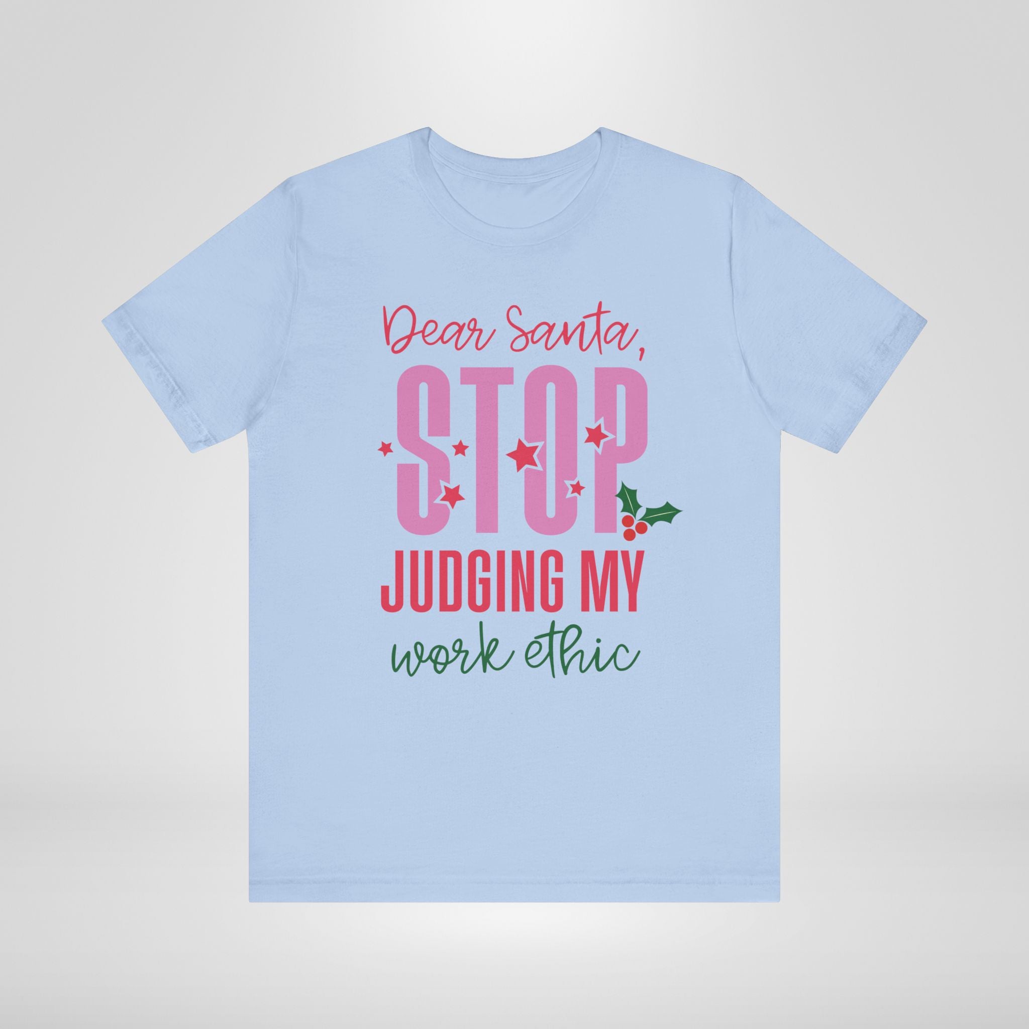 Dear Santa Stop Judging My Work Ethic T-Shirt
