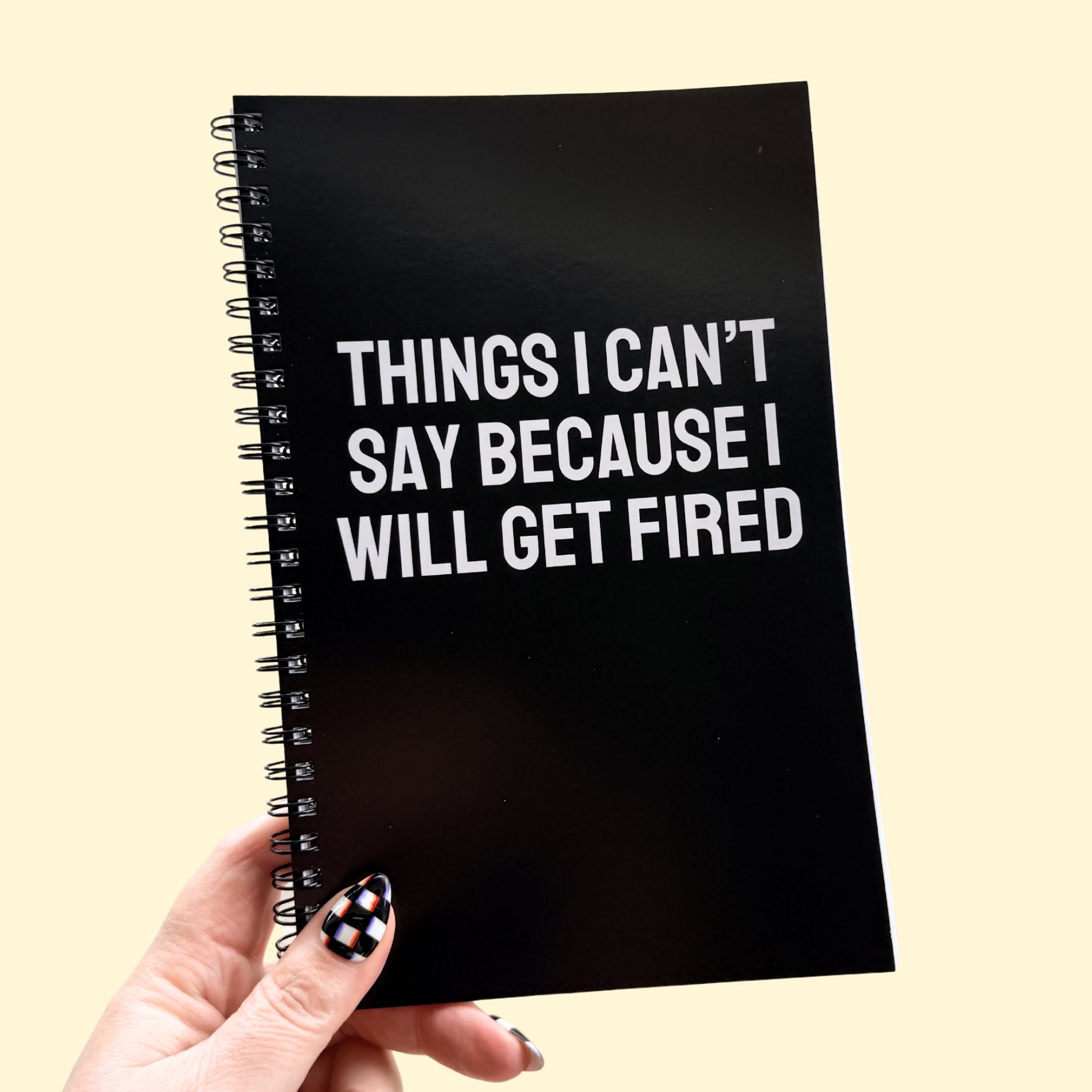 Things I Can't Say Because I Will Get Fired Notebook